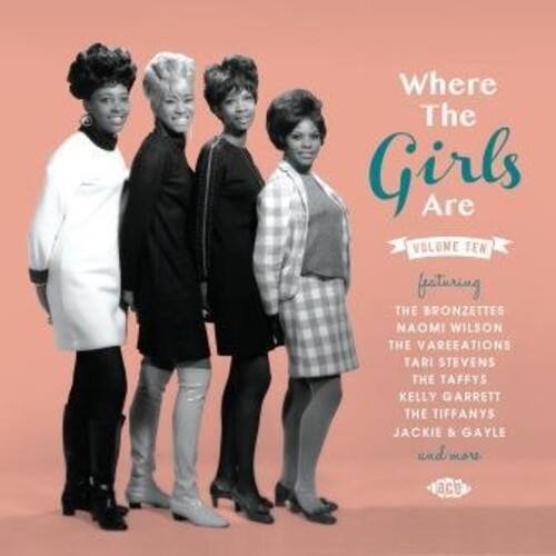 Where The Girls Are VOLUME TEN featuring THE BRONZETTES NAOMI WILSON THE VAREEATIONS TARI STEVENS THE TAFFYS KELLY GARRETT THE TIFFANYS JACKIE & GAYLE LO V-6M ace
