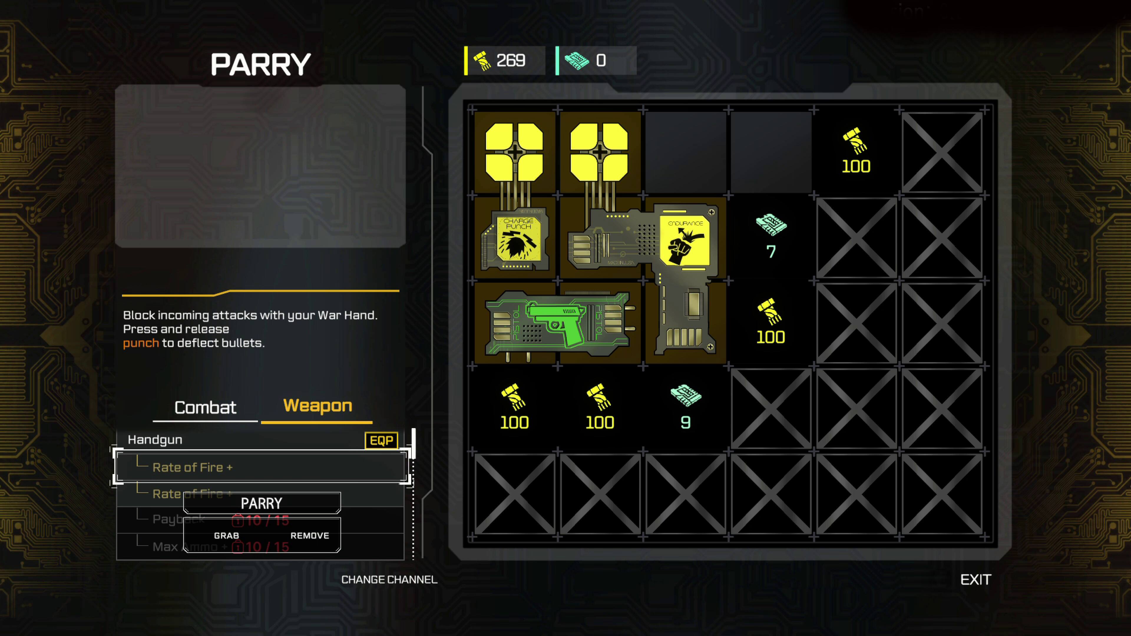 PARRY  
269 0 + 100 RER CHARCE PUNCH ...... A BLn CHOURANCE  

Block incoming attacks with your War Hand. Press and release punch to deflect bullets.  

Combat Handgun Weapon  
EQP 100 100 9  
Rate of Fire + Rate of Fire PARRY Paybt 010/15 1 15  

GRAB REMOVE Max mmo 10/ 15  

CHANGE CHANNEL EXIT