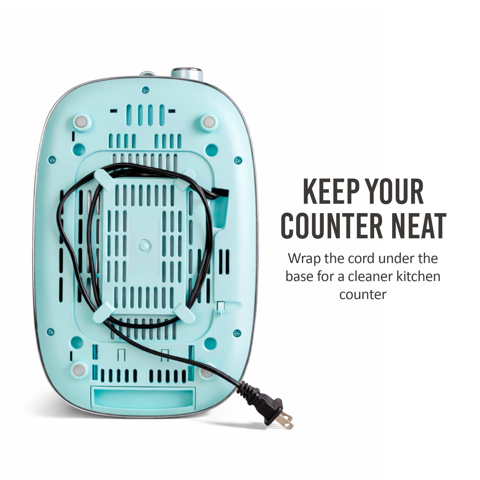 KEEP YOUR COUNTER NEAT  
Wrap the cord under the base for a cleaner kitchen counter