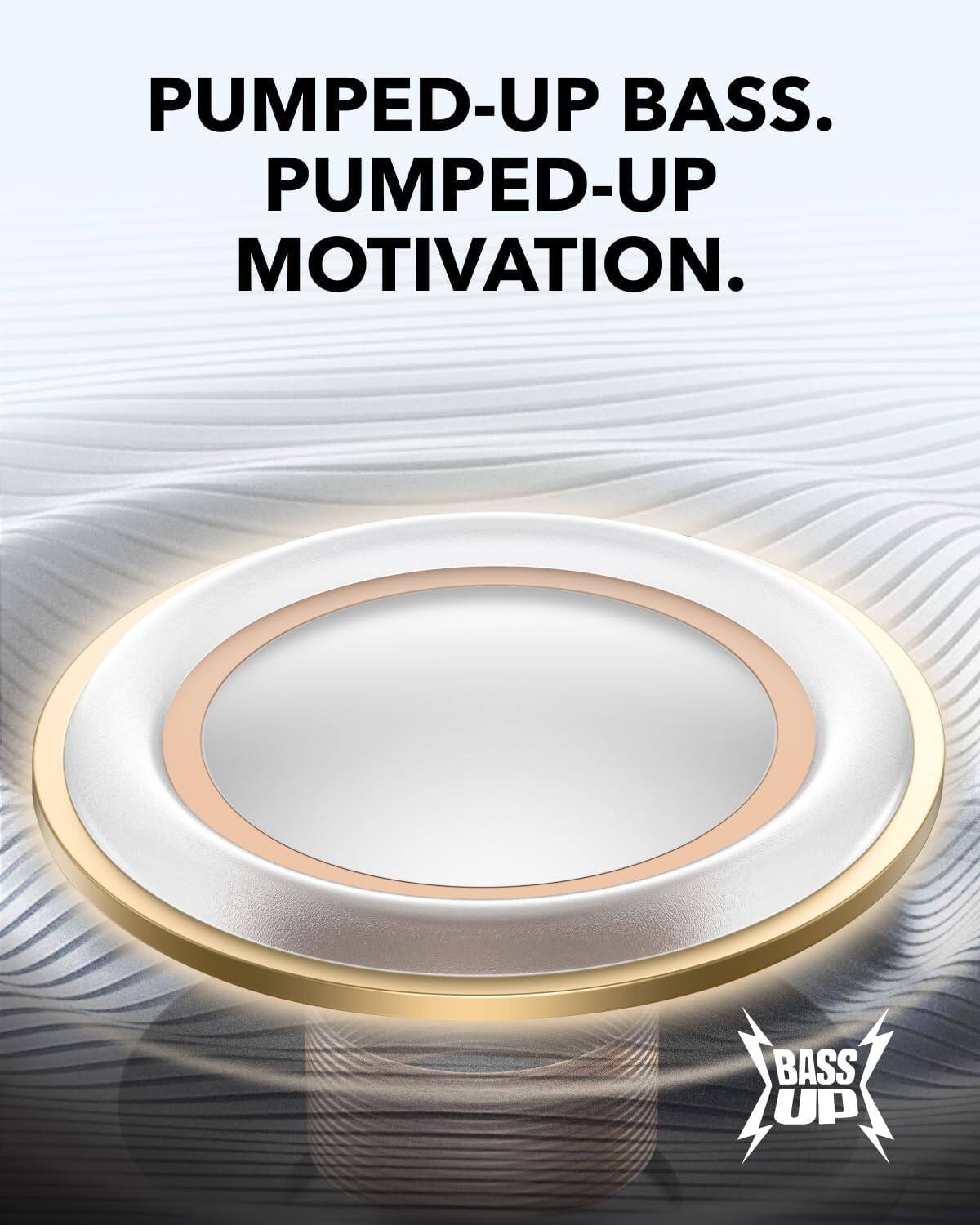 PUMPED-UP BASS.  
PUMPED-UP MOTIVATION.  

BASS UP