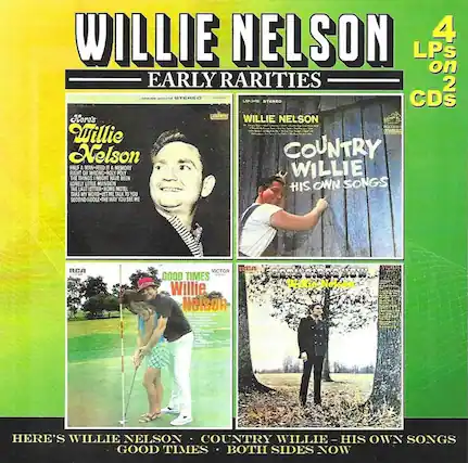 WILLIE NELSON
EARLY RARITIES
4 LPs on 2 STEREO CDs
Here's Willie Nelson
- HAVE A FEEL FOR A MEMORY
- THINGS MIGHT HAVE BEEN
- LONELY LITTLE MANSION
- TAKE MY WORD - LET ME TALK TO YOU
- SECOND FIDDLE - THE WAY YOU SEE ME
WILLIE NELSON
COUNTRY WILLIE
HIS OWN SONGS
GOOD TIMES
WILLIE NELSON
HERE'S WILLIE NELSON
COUNTRY WILLIE - HIS OWN SONGS
GOOD TIMES
BOTH SIDES NOW
