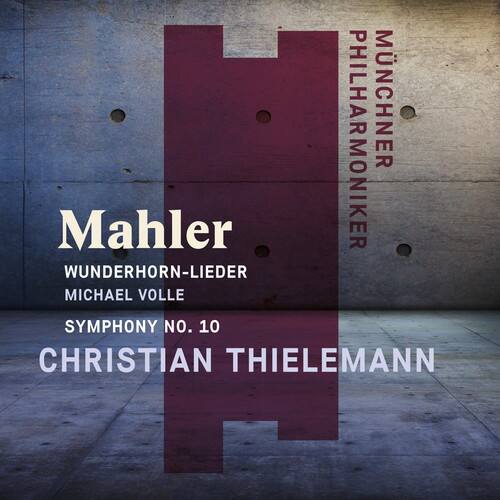 Münchner Philharmoniker  
Mahler  
Wunderhorn-Lieder  
Michael Volle  
Symphony No. 10  
Christian Thielemann