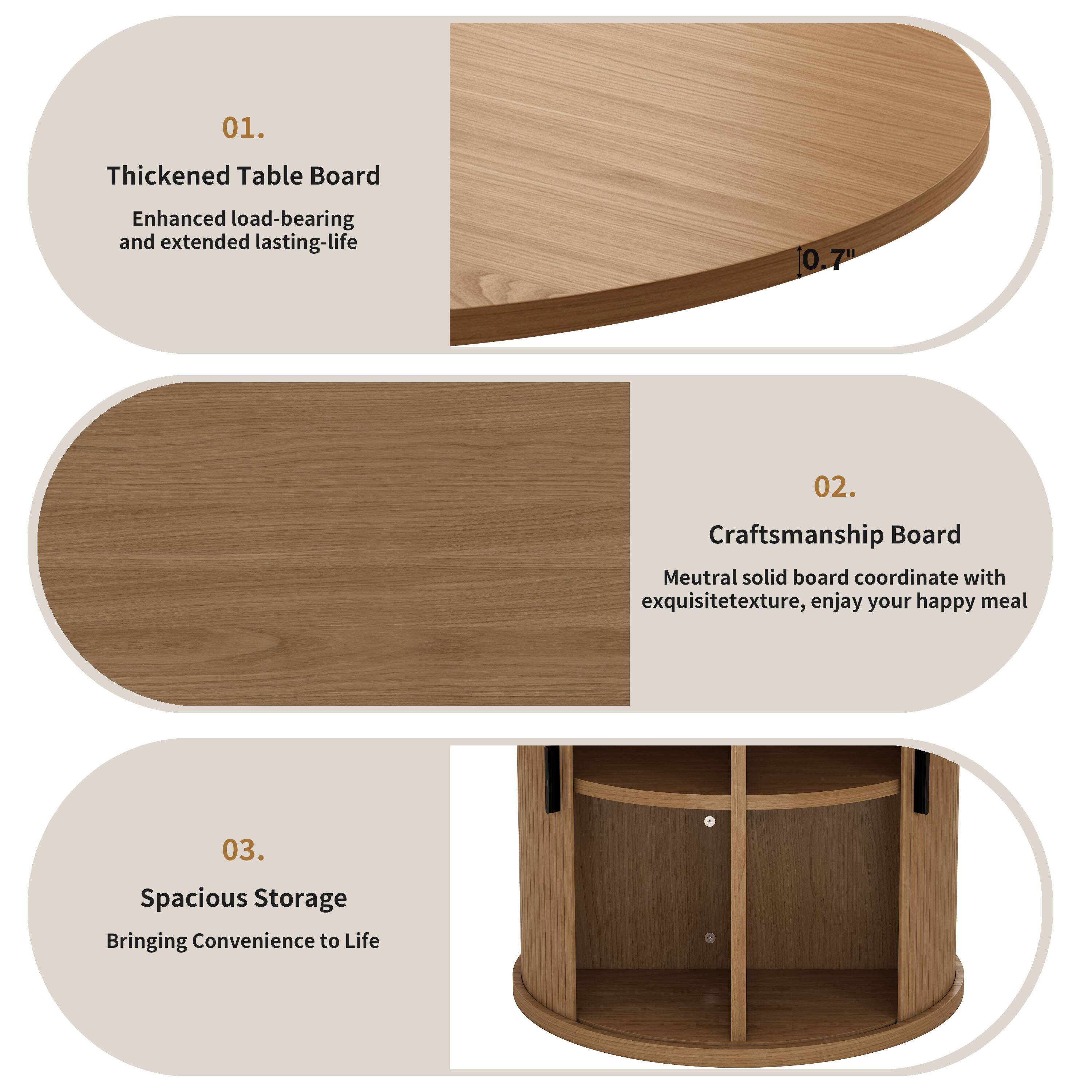 01. Thickened Table Board  
Enhanced load-bearing and extended lasting-life  
0.7"  

02. Craftsmanship Board  
Neutral solid board coordinate with exquisite texture, enjoy your happy meal  

03. Spacious Storage  
Bringing Convenience to Life