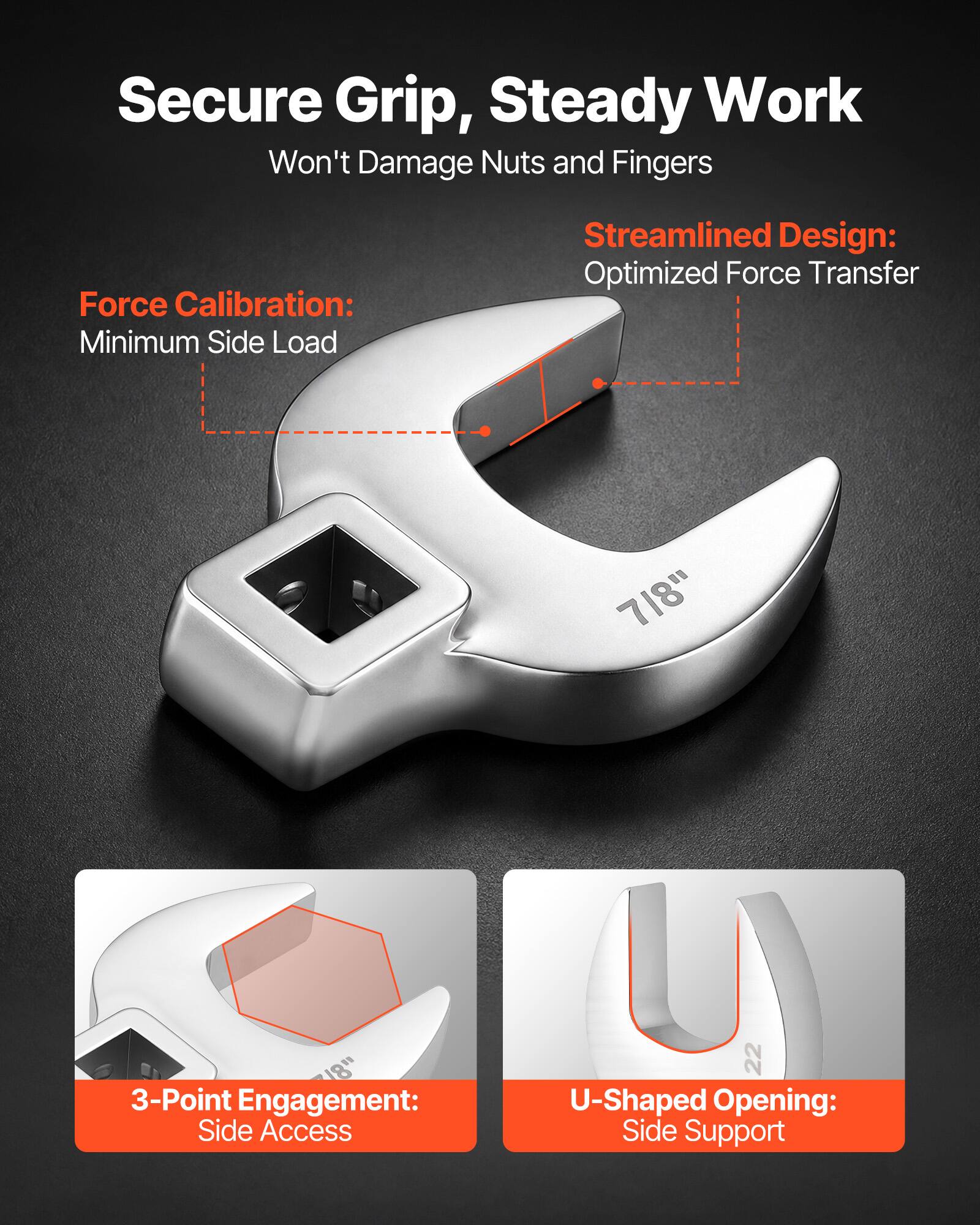 Secure Grip, Steady Work  
Won't Damage Nuts and Fingers  

Force Calibration:  
Minimum Side Load  

Streamlined Design:  
Optimized Force Transfer  

3-Point Engagement:  
Side Access  

U-Shaped Opening:  
Side Support