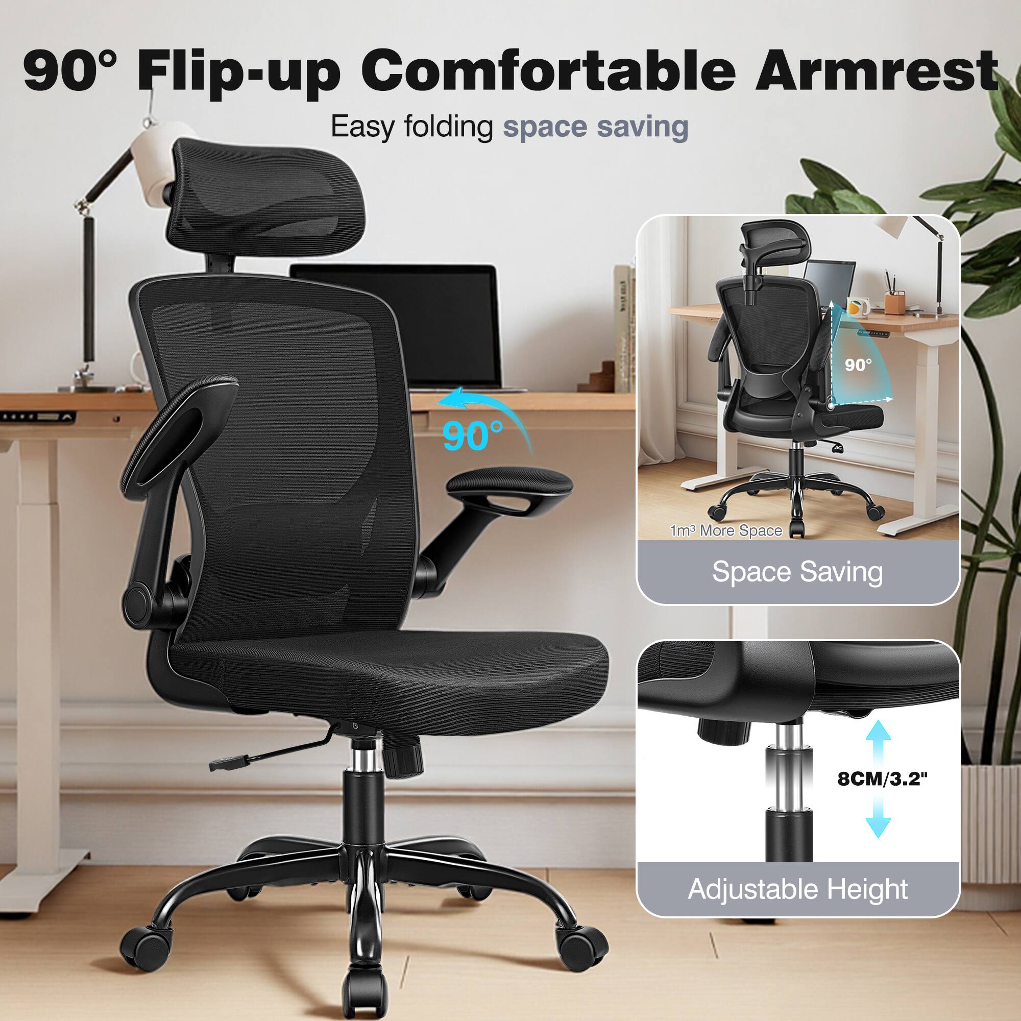90° Flip-up Comfortable Armrest  
Easy folding space saving  
90°  
1m² More Space  
Space Saving  
8CM/3.2" Adjustable Height