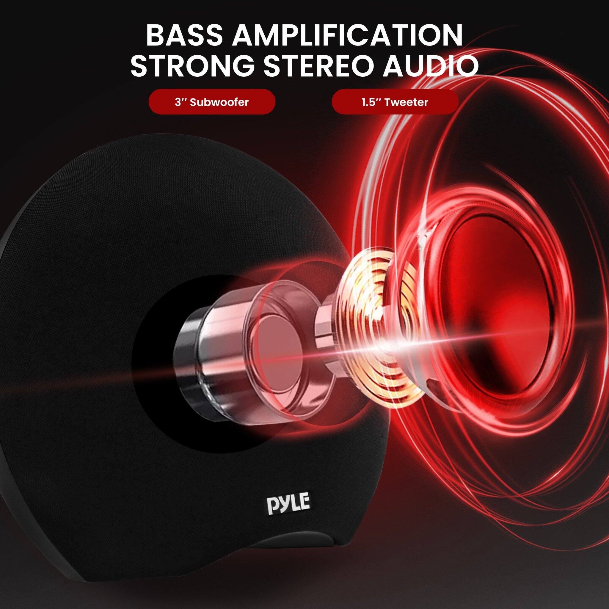 BASS AMPLIFICATION  
STRONG STEREO AUDIO  
3" Subwoofer  
1.5" Tweeter  
PYLE