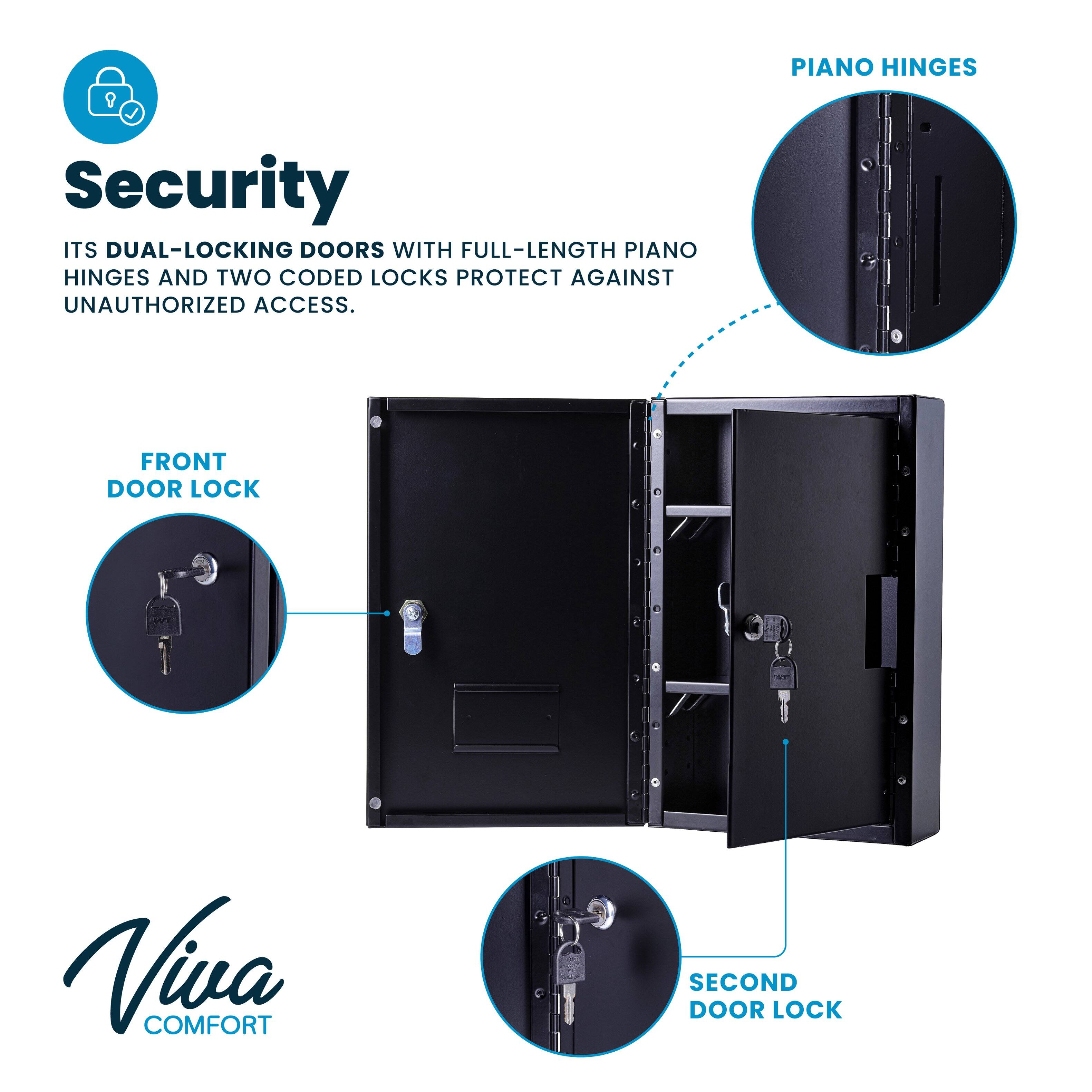 Security
ITS DUAL-LOCKING DOORS WITH FULL-LENGTH PIANO HINGES AND TWO CODED LOCKS PROTECT AGAINST UNAUTHORIZED ACCESS.
FRONT DOOR LOCK
SECOND DOOR LOCK
PIANO HINGES
Viva COMFORT