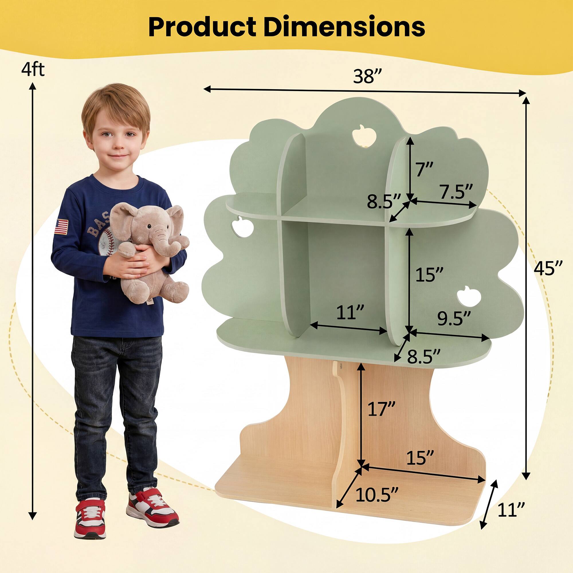 Product Dimensions  
4ft  
38"  
7"  
7.5"  
8.5"  
15"  
45"  
11"  
9.5"  
8.5"  
17"  
15"  
10.5"  
11"