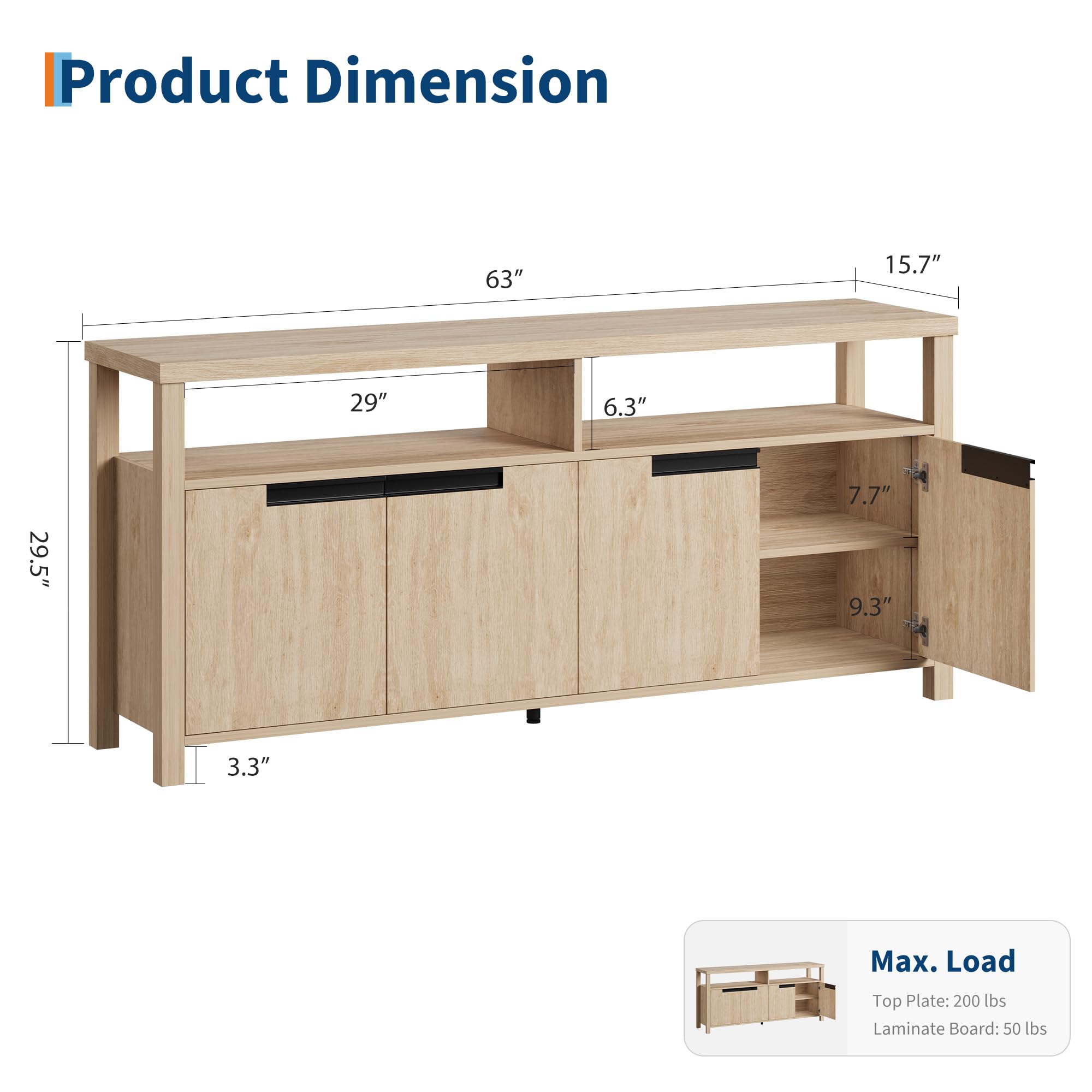 Product Dimension

- 63"
- 15.7"
- 29"
- 6.3"
- 29.5"
- 7.7"
- 9.3"
- 3.3"

Max. Load
- Top Plate: 200 lbs
- Laminate Board: 50 lbs