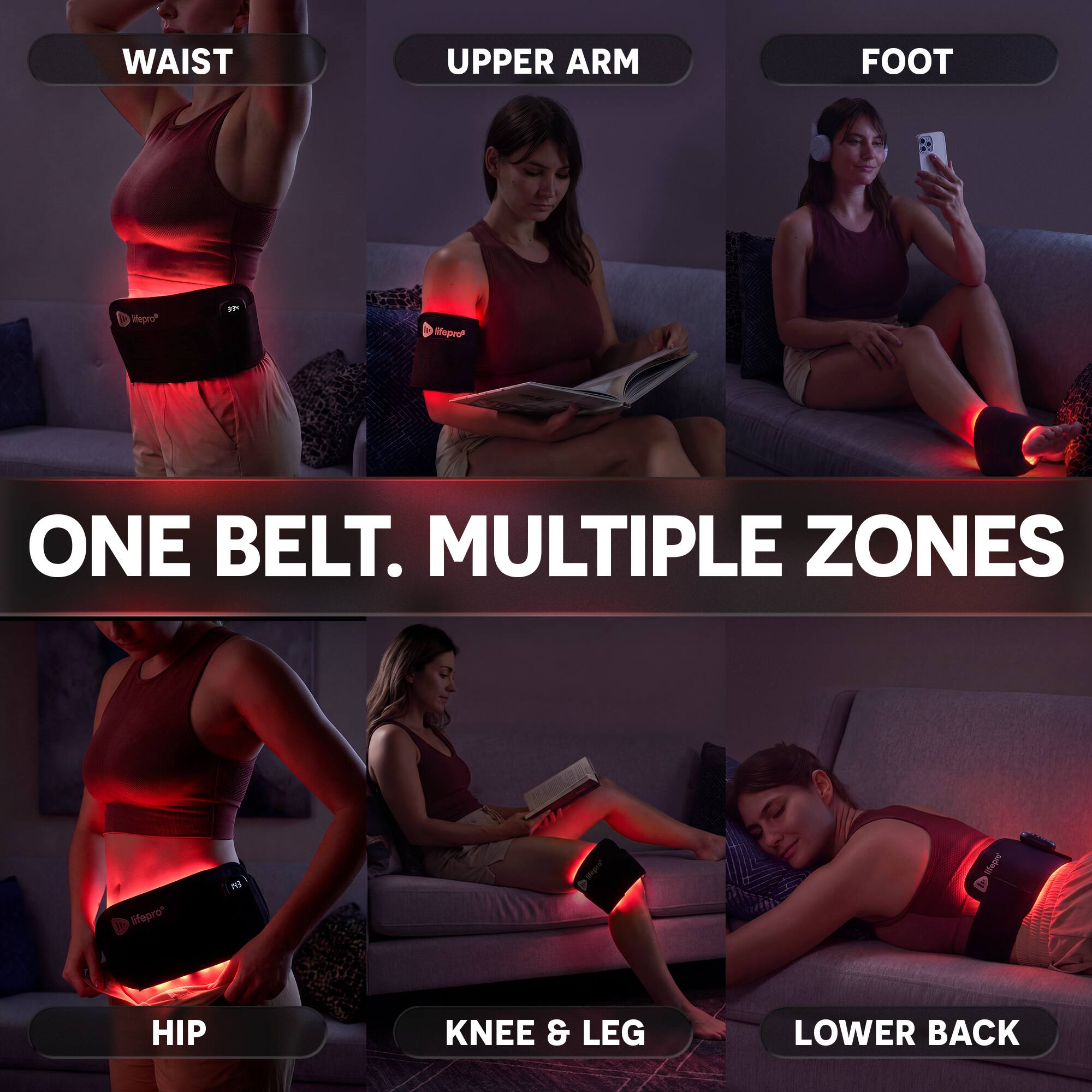 WAIST  
UPPER ARM  
FOOT  

lifepro  
ONE BELT. MULTIPLE ZONES  

HIP  
KNEE & LEG  
LOWER BACK