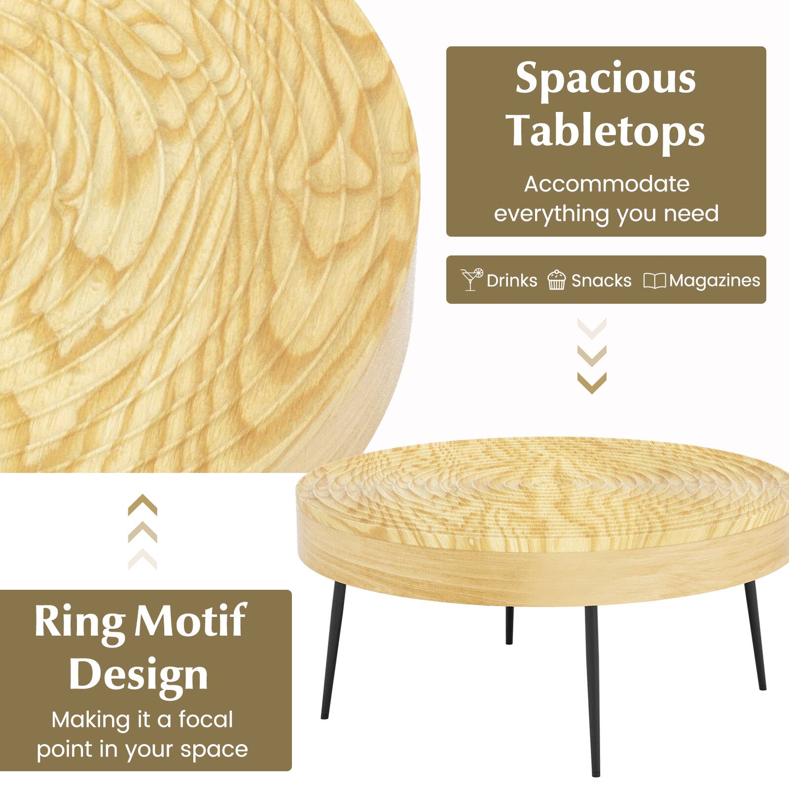 Spacious Tabletops Accommodate everything you need: Drinks Snacks Magazines

Ring Motif Design Making it a focal point in your space