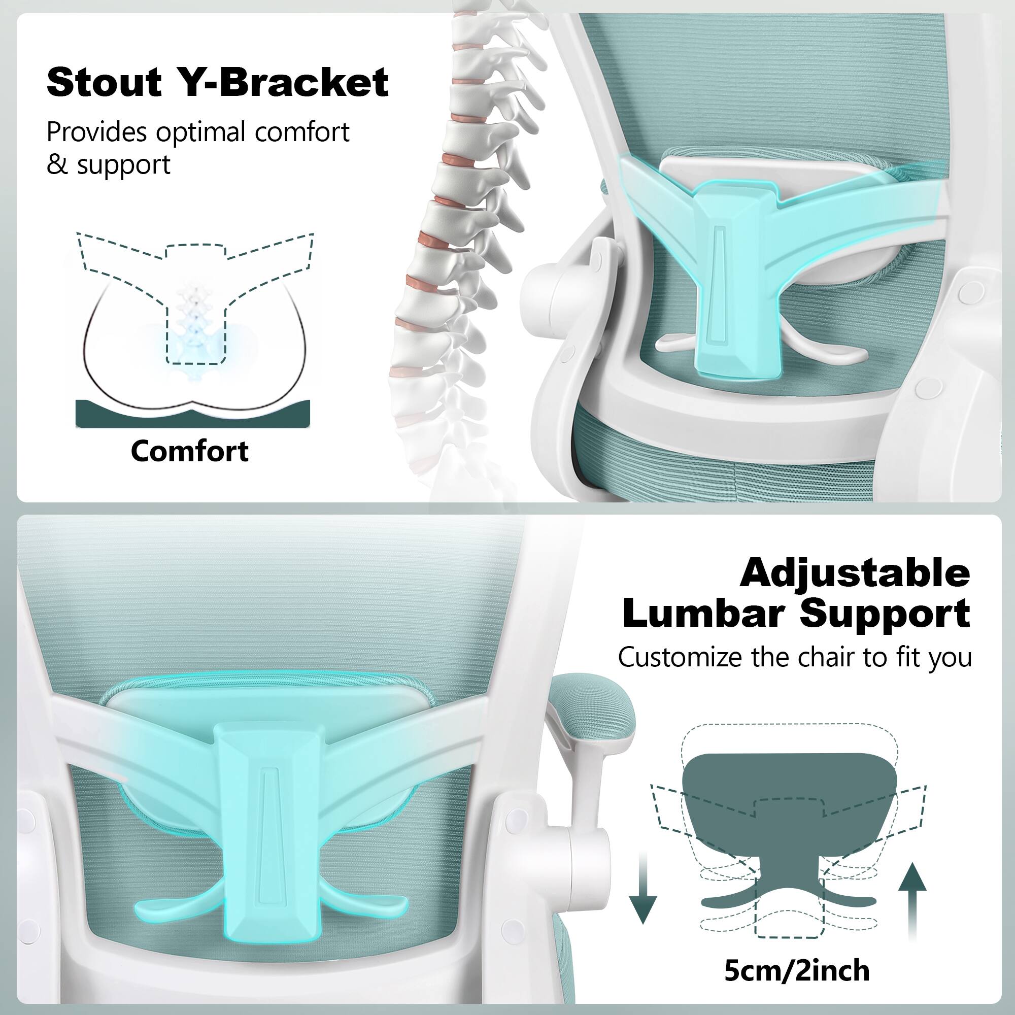 Stout Y-Bracket  
Provides optimal comfort & support  

Adjustable Lumbar Support  
Customize the chair to fit you  

5cm/2inch