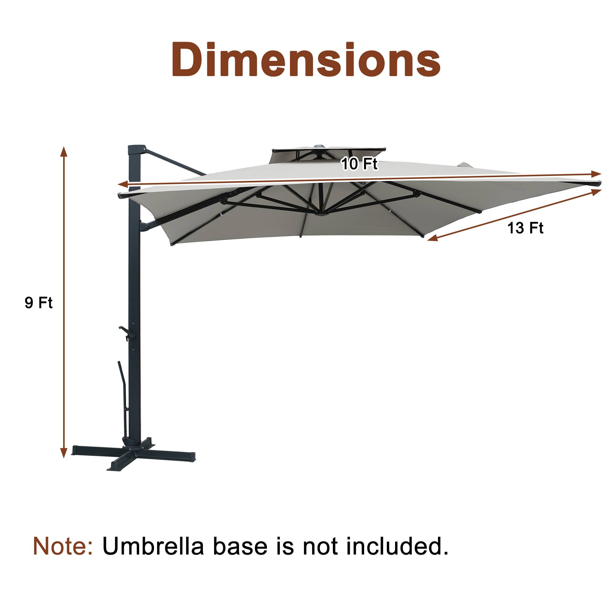 Dimensions: 10 Ft x 13 Ft x 9 Ft  
Note: Umbrella base is not included.