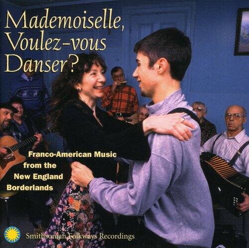 Mademoiselle, Voulez-vous Danser?

Franco-American Music from the New England Borderlands

Smithsonian Folkways Recordings