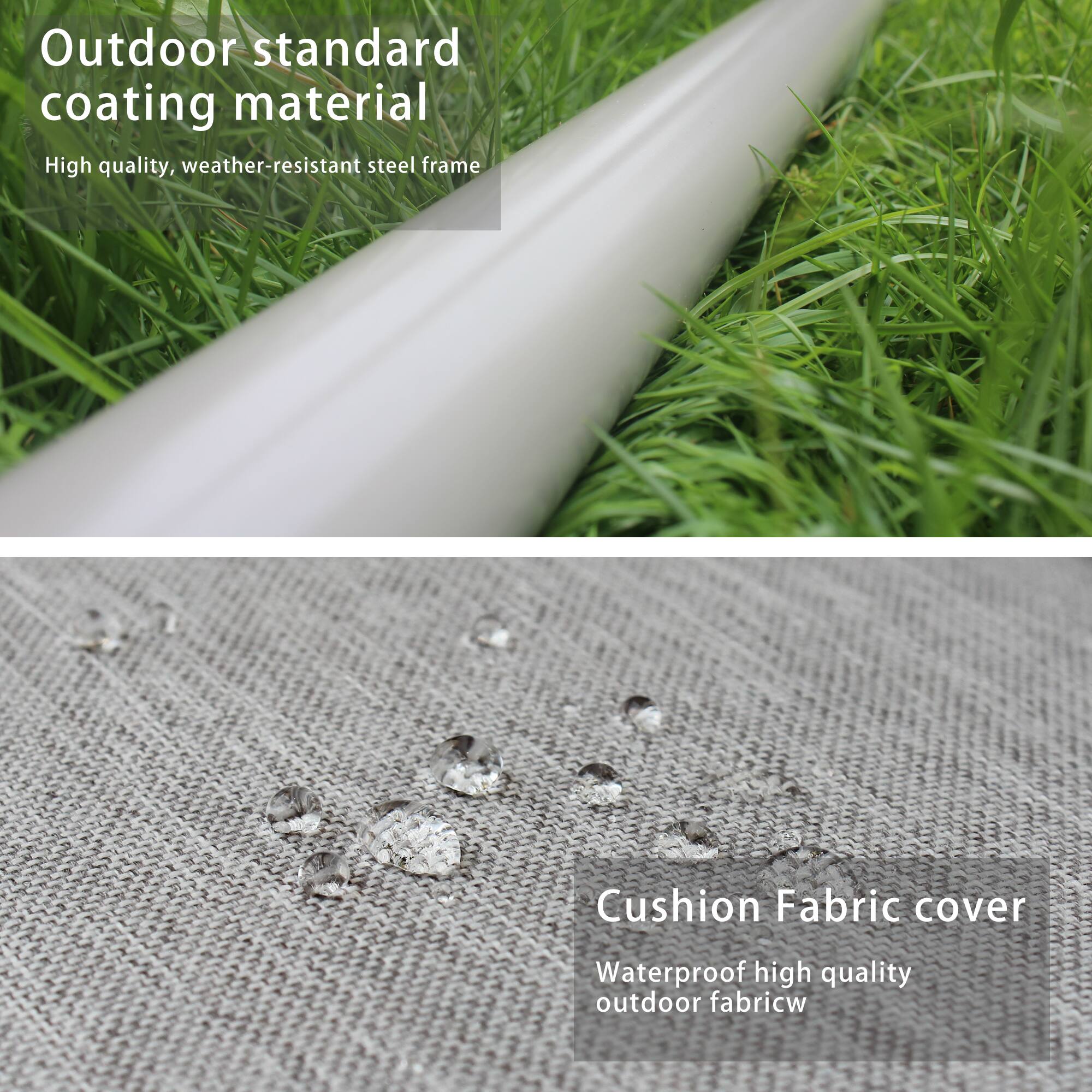 Outdoor standard coating material  
High quality, weather-resistant steel frame  

Cushion Fabric cover  
Waterproof high quality outdoor fabric