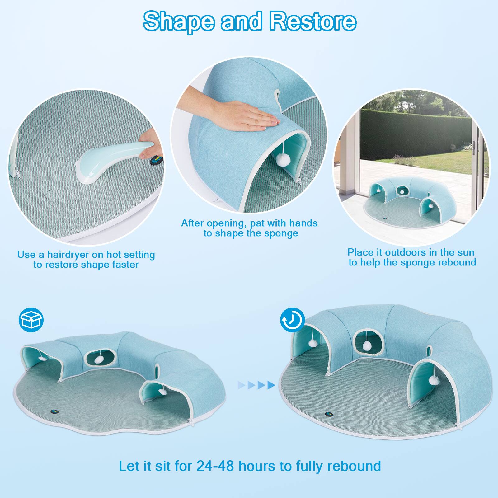Shape and Restore

Use a hairdryer on hot setting to restore shape faster

After opening, pat with hands to shape the sponge

Place it outdoors in the sun to help the sponge rebound

Let it sit for 24-48 hours to fully rebound