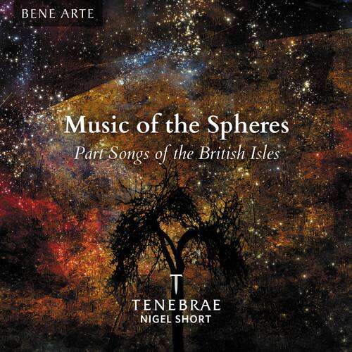 BENE ARTE

Music of the Spheres  
Part Songs of the British Isles

TENEBRAE  
NIGEL SHORT