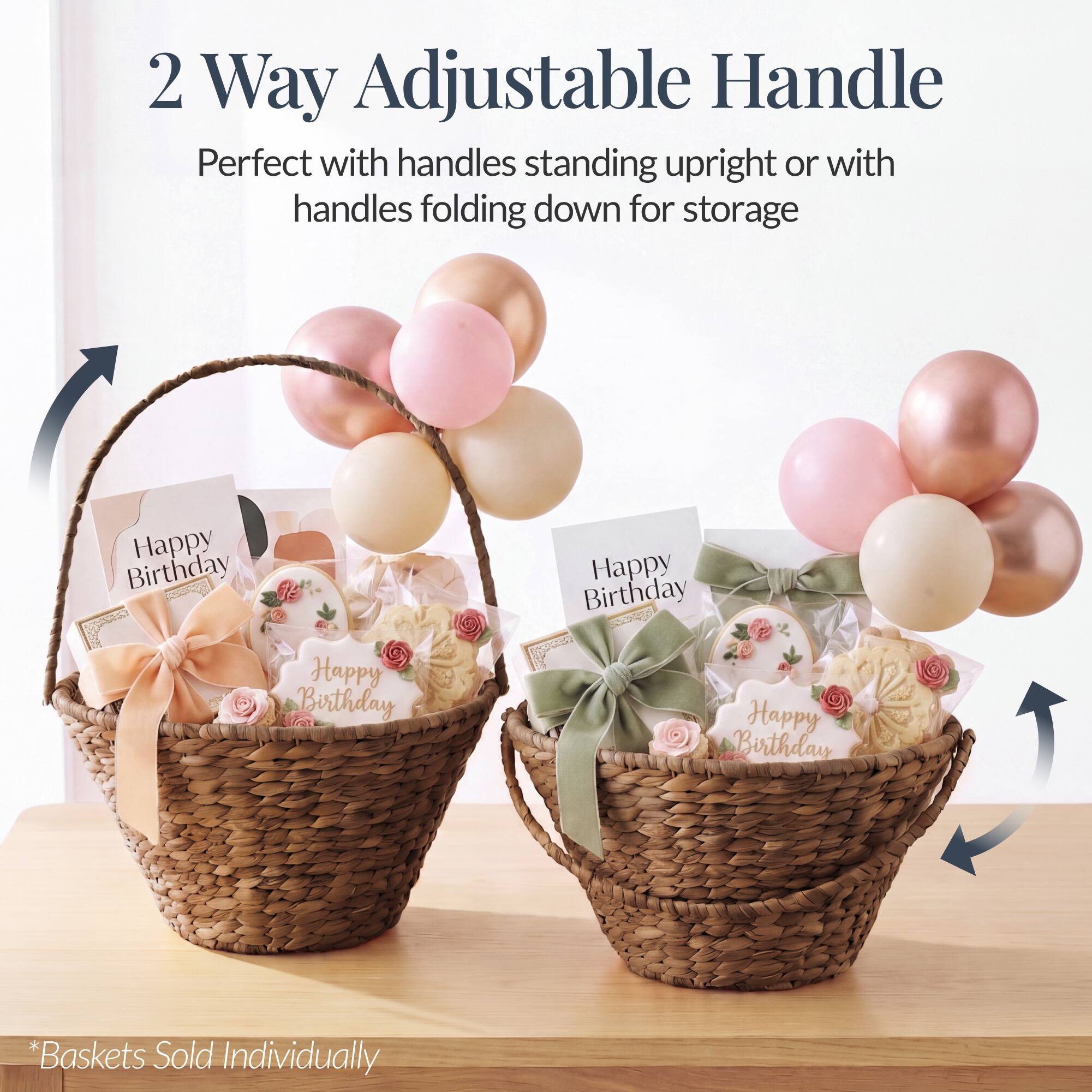2 Way Adjustable Handle  
Perfect with handles standing upright or with handles folding down for storage  

Happy Birthday  
Happy Birthday  
Happy Birthday  
Happy Birthday  

*Baskets Sold Individually
