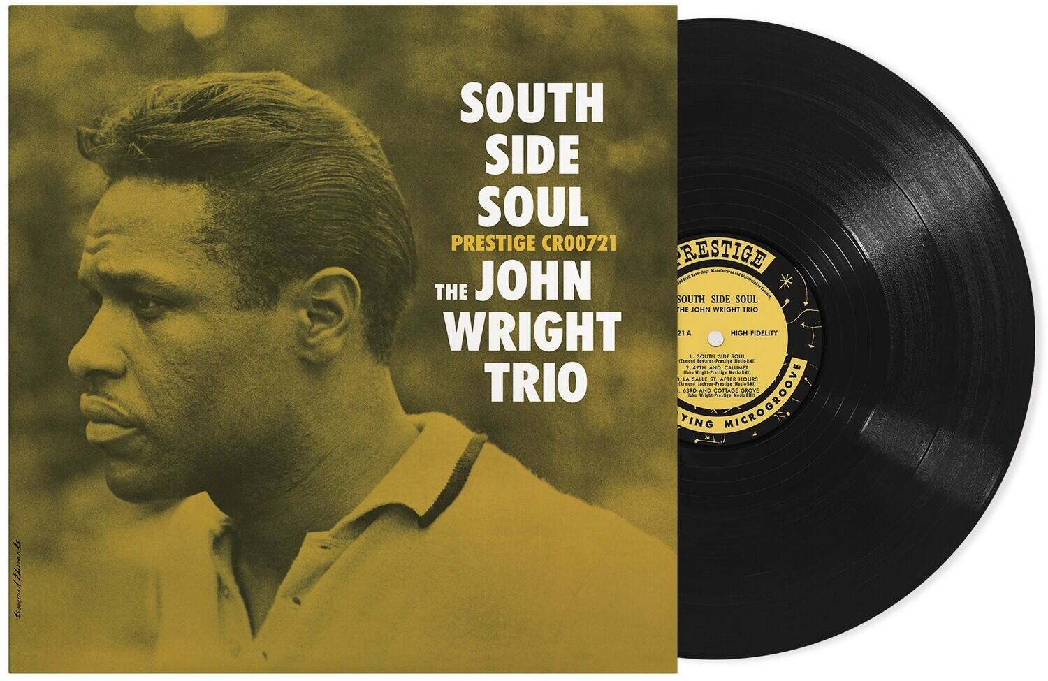 SOUTH SIDE SOUL  
PRESTIGE CR00721  
THE JOHN WRIGHT TRIO  

SIDE A  
1. SOUTH SIDE SOUL  
2. CALUMET  
3. LA SAULE  
4. AFTER HOURS  

SIDE B  
1. COTTAGE GROVE  
2. MICROGROOVE  
3. LA SAULE  
4. AFTER HOURS  

HIGH FIDELITY  
PRESTIGE  
THE JOHN WRIGHT TRIO  
SIDE A  
1. SOUTH SIDE SOUL  
2. CALUMET  
3. LA SAULE  
4. AFTER HOURS  

SIDE B  
1. COTTAGE GROVE  
2. MICROGROOVE  
3. LA SAULE  
4. AFTER HOURS  

YING MICROGROOVE