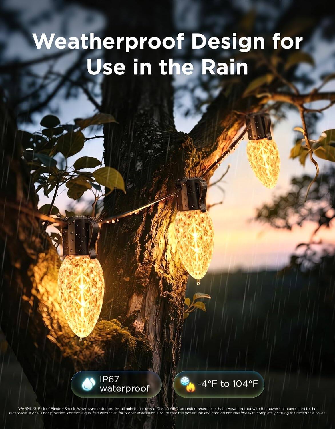 Weatherproof Design for Use in the Rain

IP67 waterproof

-4°F to 104°F

WARNING: Risk of Electric Shock When used outdoors, install only to a covered Class A GFCI protected receptacle that is weatherproof with the power unit connected to the receptacle. If one is not provided, contact a qualified electrician for proper installation. Ensure the power unit and cord do not interfere with completely closing the receptacle cover.