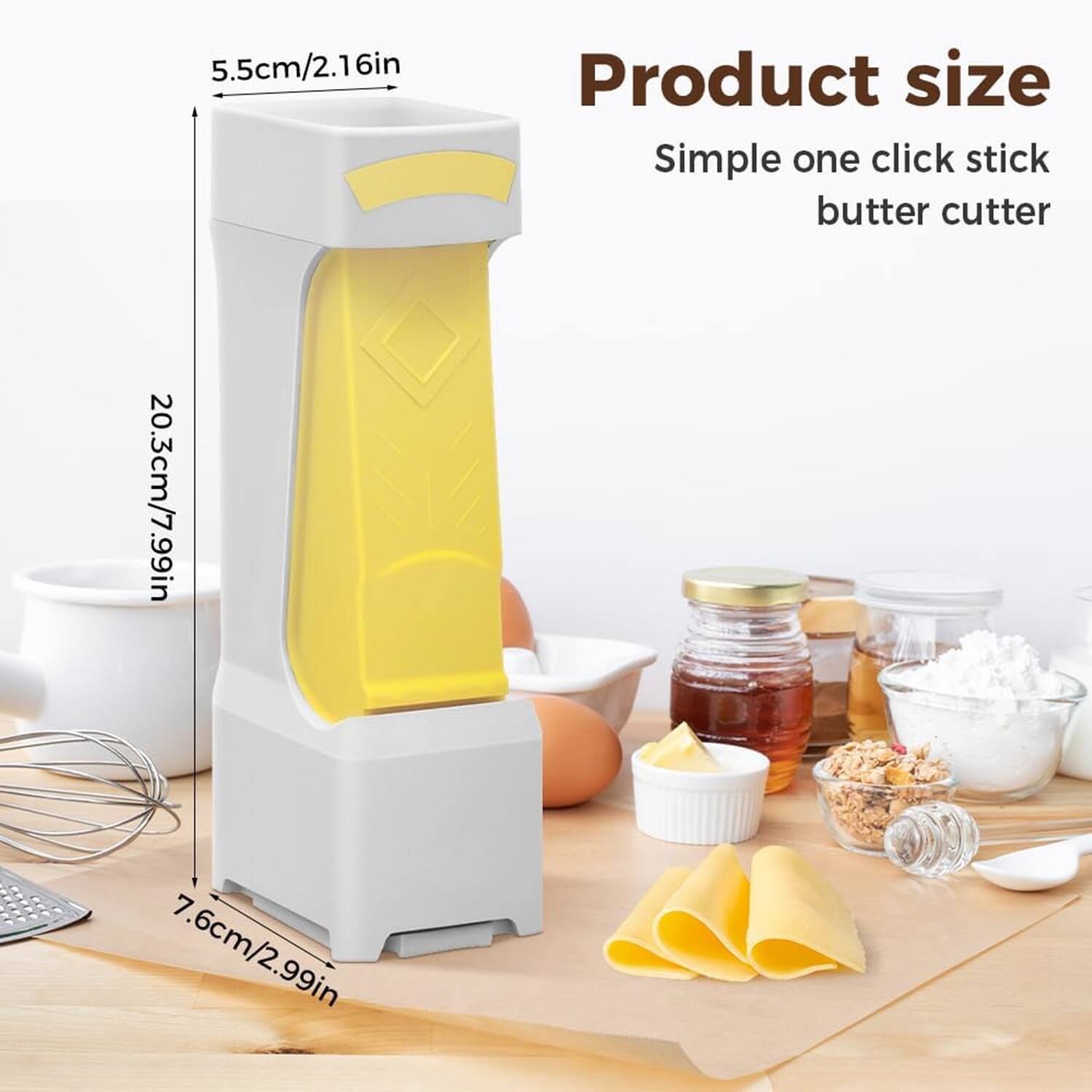 Product size  
Simple one click stick butter cutter  

5.5cm/2.16in  
20.3cm/7.99in  
7.6cm/2.99in