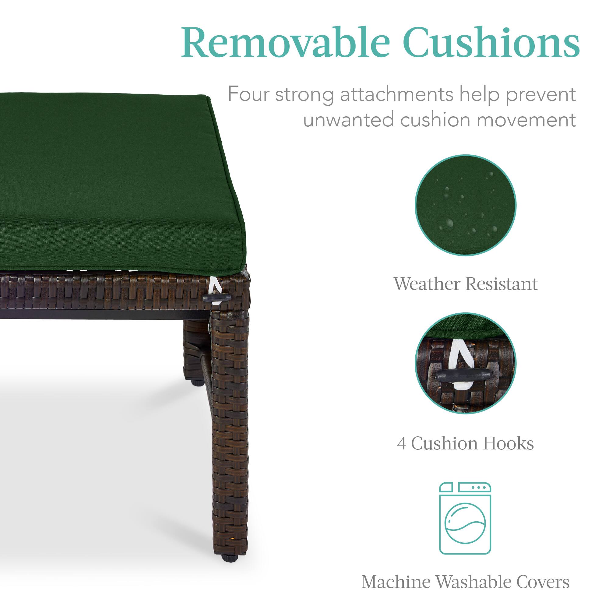 Removable Cushions

Four strong attachments help prevent unwanted cushion movement

Weather Resistant

4 Cushion Hooks

Machine Washable Covers