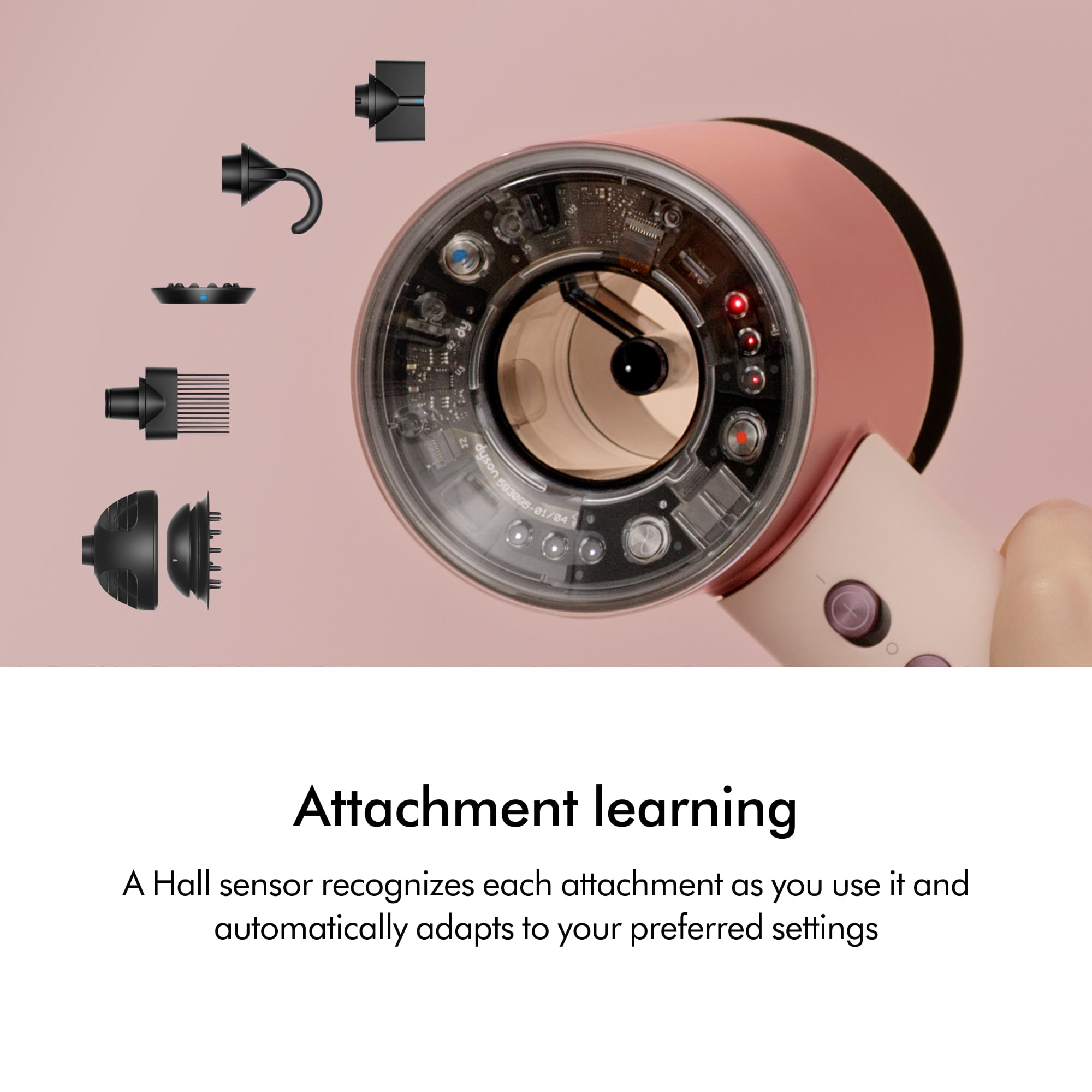 Attachment learning
A Hall sensor recognizes each attachment as you use it and automatically adapts to your preferred settings