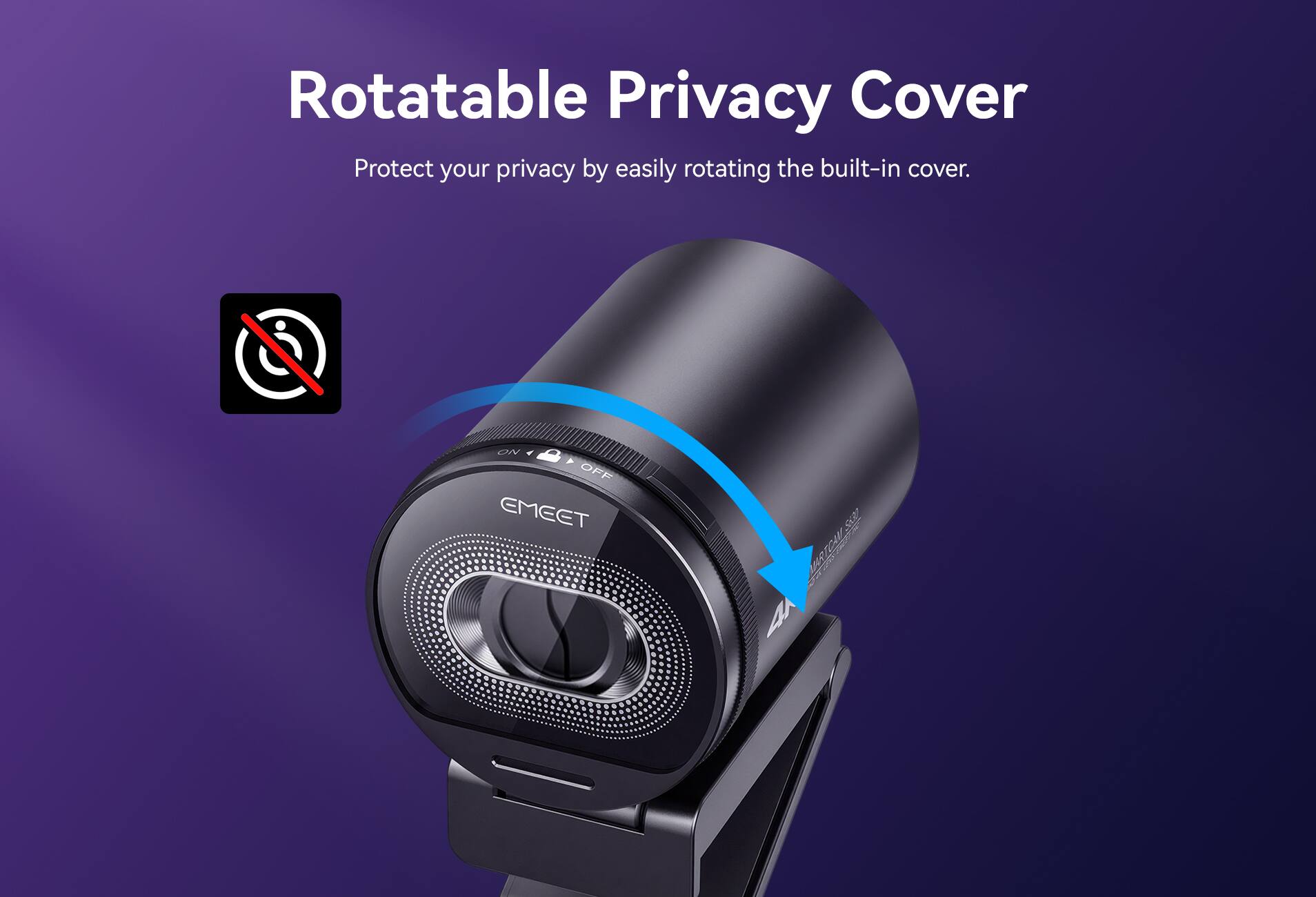 Rotatable Privacy Cover  
Protect your privacy by easily rotating the built-in cover.  

ON OFF EMEET  
5637 MARTICAM  MAR 4