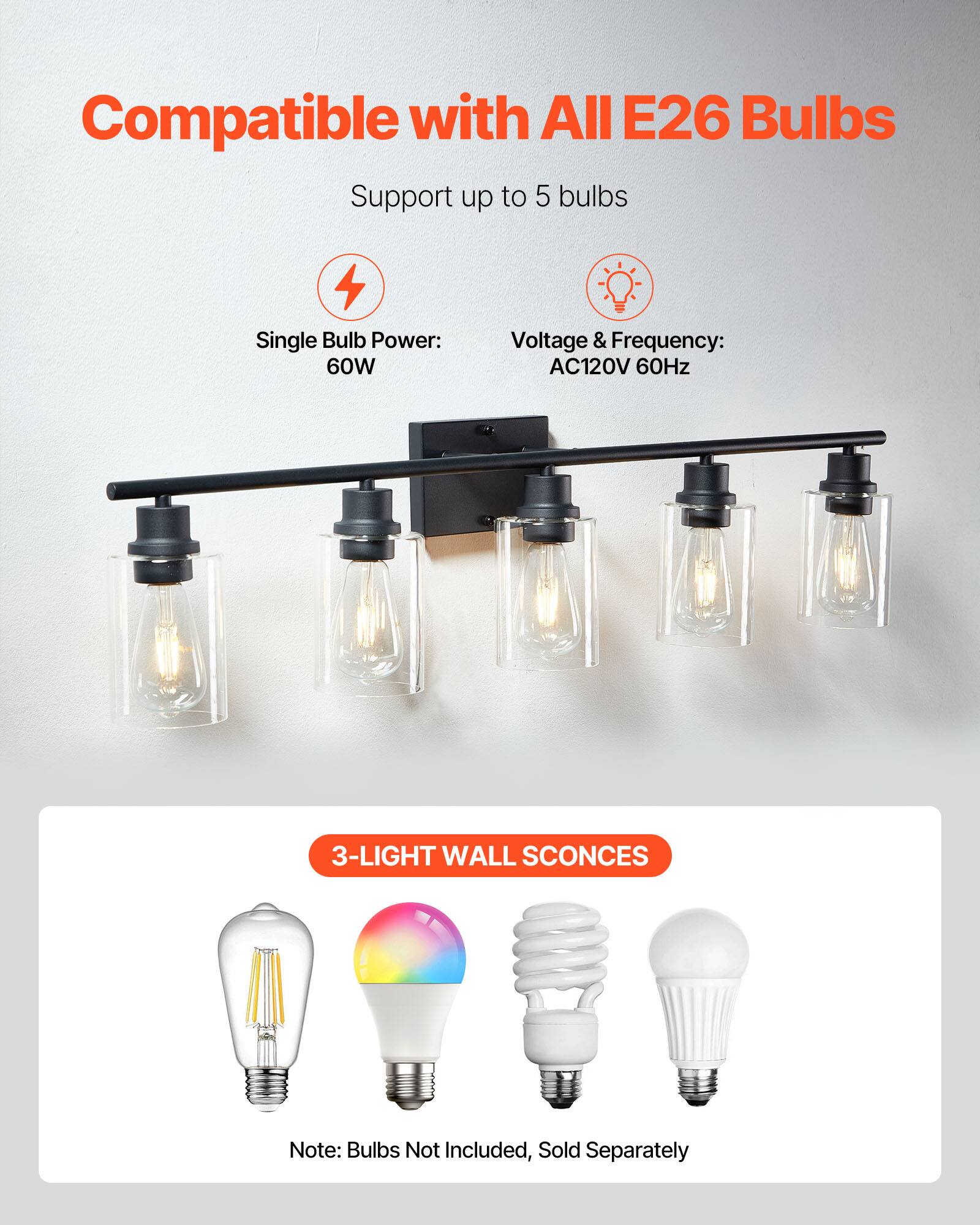 Compatible with All E26 Bulbs
Support up to 5 bulbs
Single Bulb Power: 60W
Voltage & Frequency: AC120V 60Hz
3-LIGHT WALL SCONCES
Note: Bulbs Not Included, Sold Separately