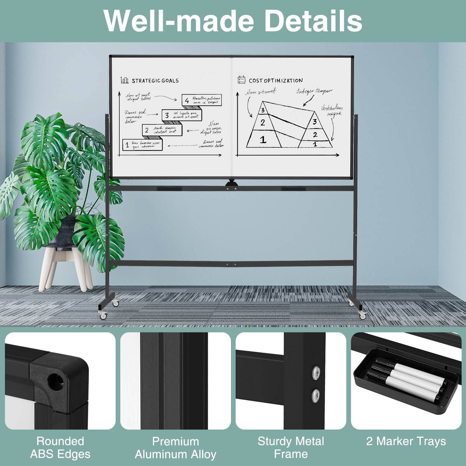 Well-made Details

STRATEGIC GOALS
1. Focus on new customer acquisition
2. Expand existing customer base
3. Increase customer retention
4. Develop new products

COST OPTIMIZATION
1. Streamline operations
2. Reduce waste
3. Optimize inventory

Rounded ABS Edges
Premium Aluminum Alloy
Sturdy Metal Frame
2 Marker Trays