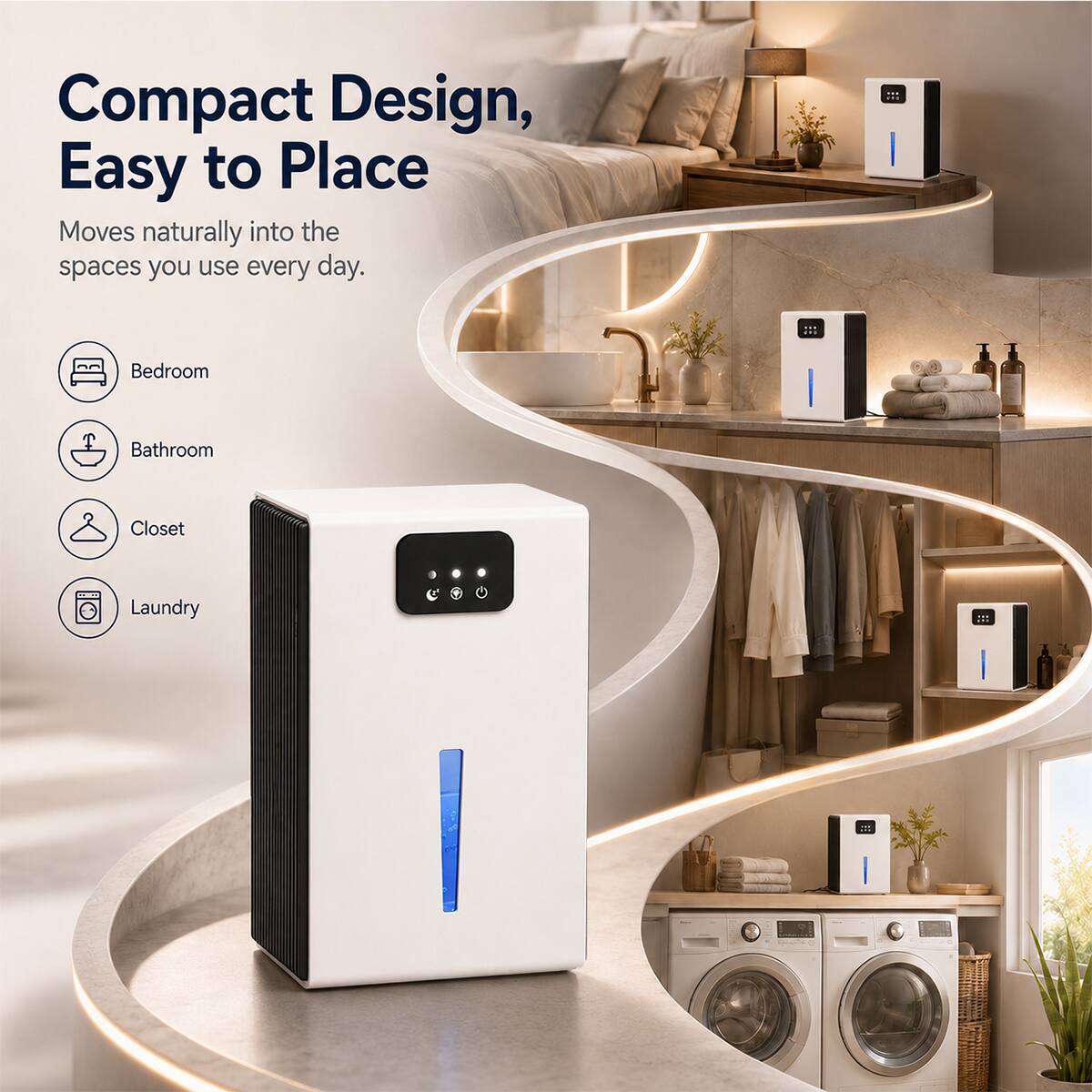 Compact Design, Easy to Place  
Moves naturally into the spaces you use every day.  
- Bedroom  
- Bathroom  
- Closet  
- Laundry