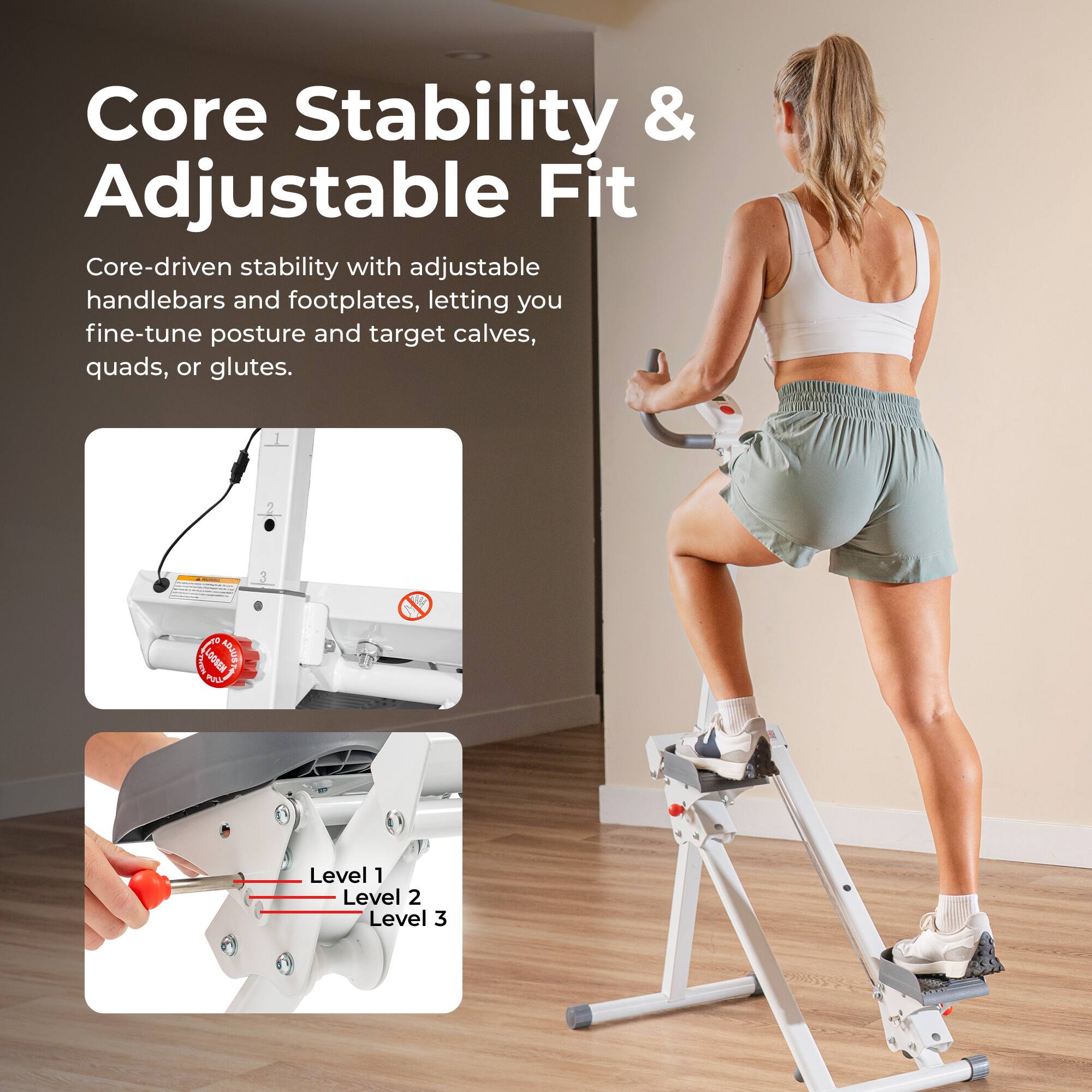 Core Stability & Adjustable Fit

Core-driven stability with adjustable handlebars and footplates, letting you fine-tune posture and target calves, quads, or glutes.

Level 1  
Level 2  
Level 3