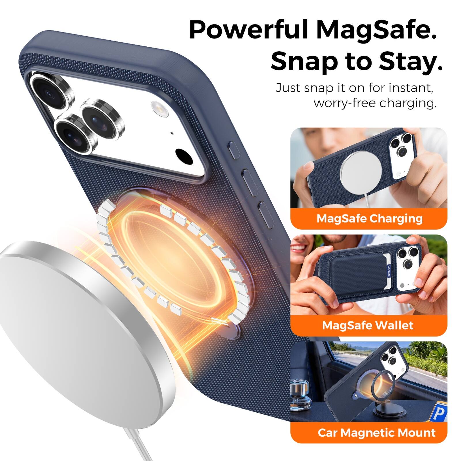 Powerful MagSafe.  
Snap to Stay.  
Just snap it on for instant, worry-free charging.  

MagSafe Charging  
MagSafe Wallet  
Car Magnetic Mount