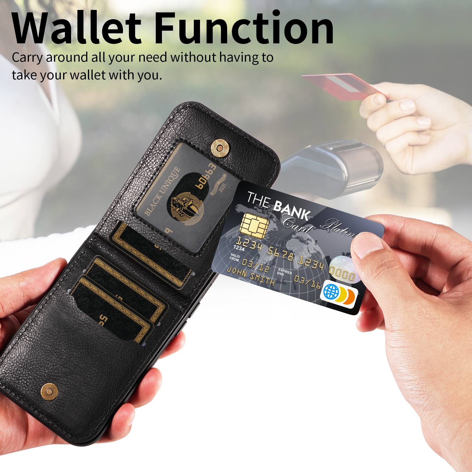 Wallet Function  
Carry around all your need without having to take your wallet with you.  

UNIQUE POP3 KNS 2021 B BLACK  
THE BANK  
9 Gard Platin  
1234 1234  
FROM KAE 5678  
JOHN 03/12  
Los 1234  
I 0000 SMITH 03/16