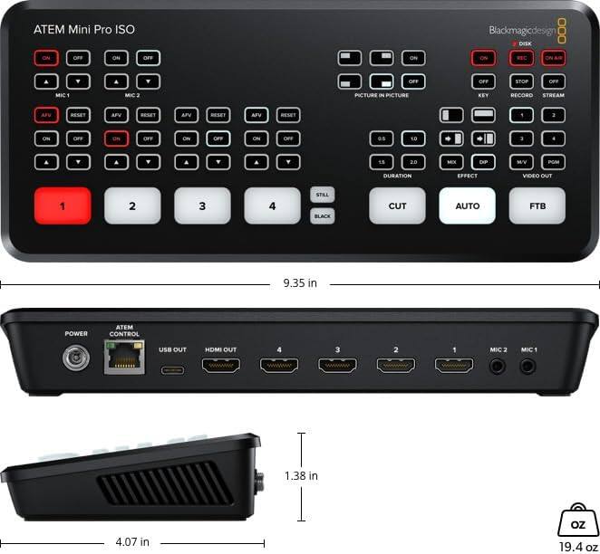 ATEM Mini Pro ISO  
Blackmagic Design  

**Top Section:**
- DISK: ON OFF ON OFF ON OFF OFF STOP OFF
- MIC 1: ON OFF
- MIC 2: ON OFF
- PICTURE IN PICTURE: ON OFF
- KEY: ON OFF
- RECORD: ON OFF
- STREAM: ON OFF
- APV RESET: APV RESET APV RESET APV RESET
- MFV RESET: MFV RESET
- AFV RESET: AFV RESET
- DURATION: 0.5 1.0 1.5 2.0
- EFFECT: MIX DIP MV PGM
- VIDEO OUT: 1 2 3 4
- STILL BLACK CUT AUTO FTB
- 1 2 3 4

**Bottom Section:**
- POWER
- ATEM CONTROL
- USB OUT
- HDMI OUT 4 3 2 1
- MIC 2 MIC 1
- 9.35 in | 4.07 in | 1.38 in
- 19.4 oz

**Dimensions:**
- Width: 9.35 in
- Height: 5 in
