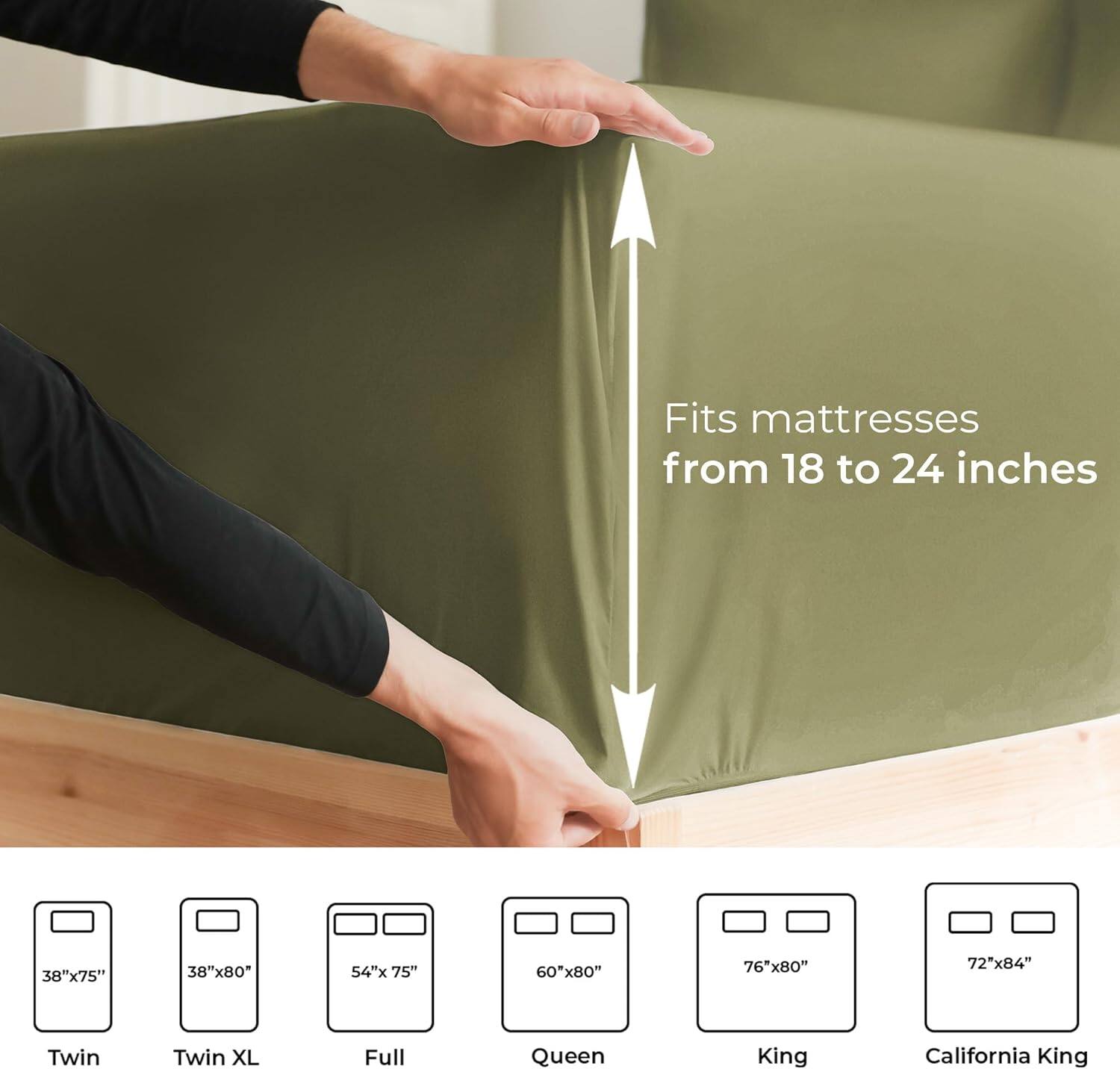 Fits mattresses from 18 to 24 inches

38"x75" Twin  
38"x80" Twin XL  
54"x75" Full  
60"x80" Queen  
76"x80" King  
72"x84" California King