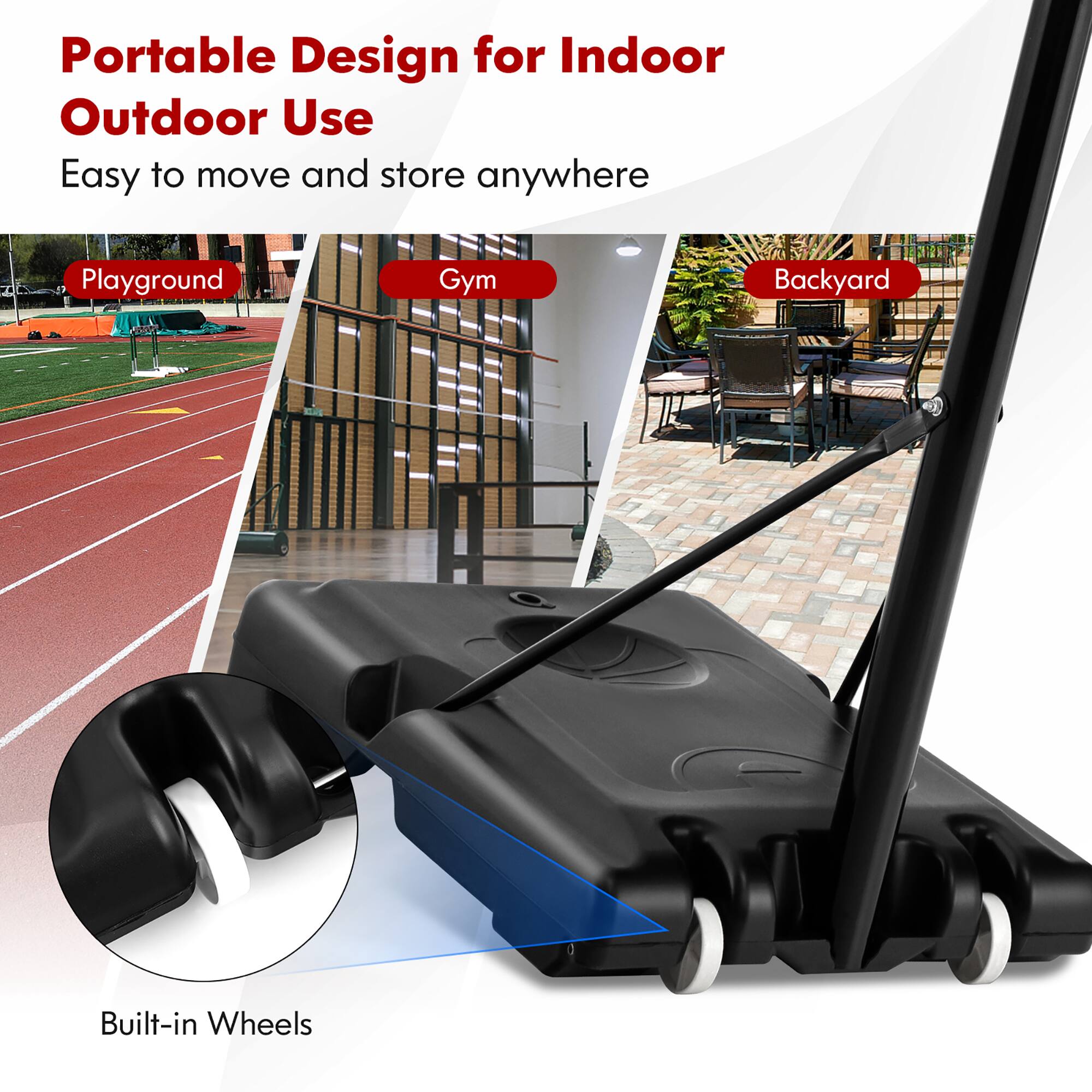 Portable Design for Indoor Outdoor Use  
Easy to move and store anywhere  

Playground  
Gym  
Backyard  

Built-in Wheels