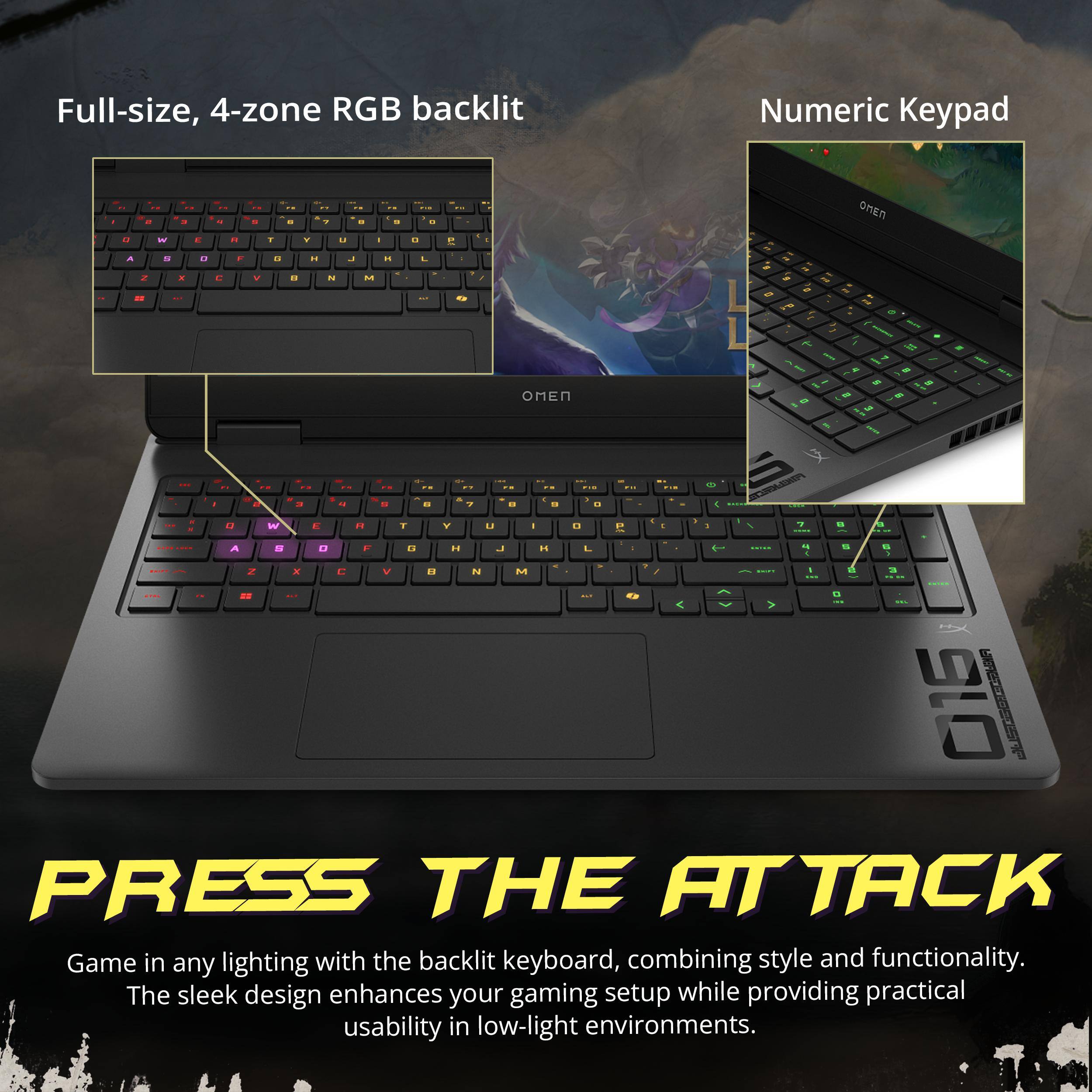 Full-size, 4-zone RGB backlit  
Numeric Keypad  

Game in any lighting with the backlit keyboard, combining style and functionality. The sleek design enhances your gaming setup while providing practical usability in low-light environments.