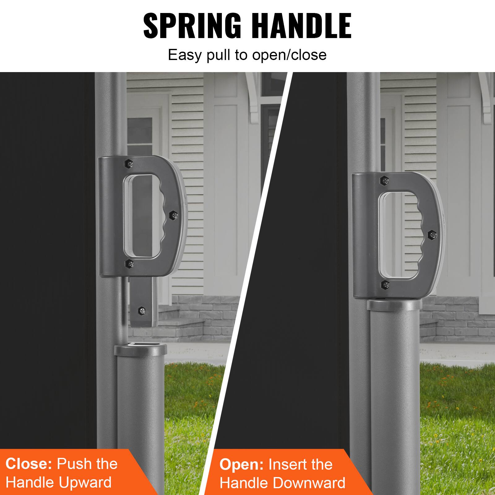 SPRING HANDLE
Easy pull to open/close
Close: Push the Handle Upward
Open: Insert the Handle Downward