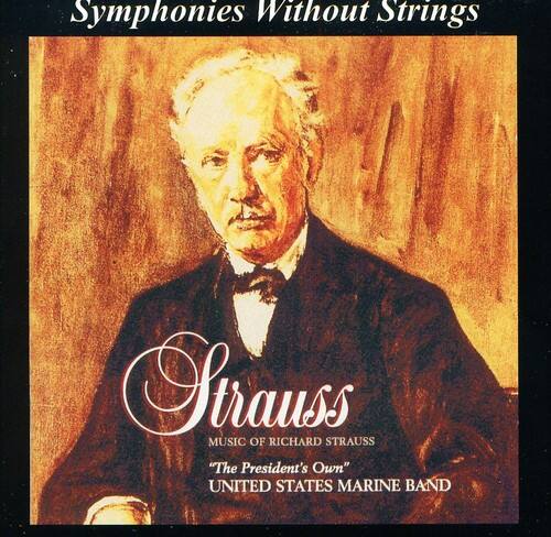 Symphonies Without Strings

Strauss  
MUSIC OF RICHARD STRAUSS  
"The President's Own"  
UNITED STATES MARINE BAND