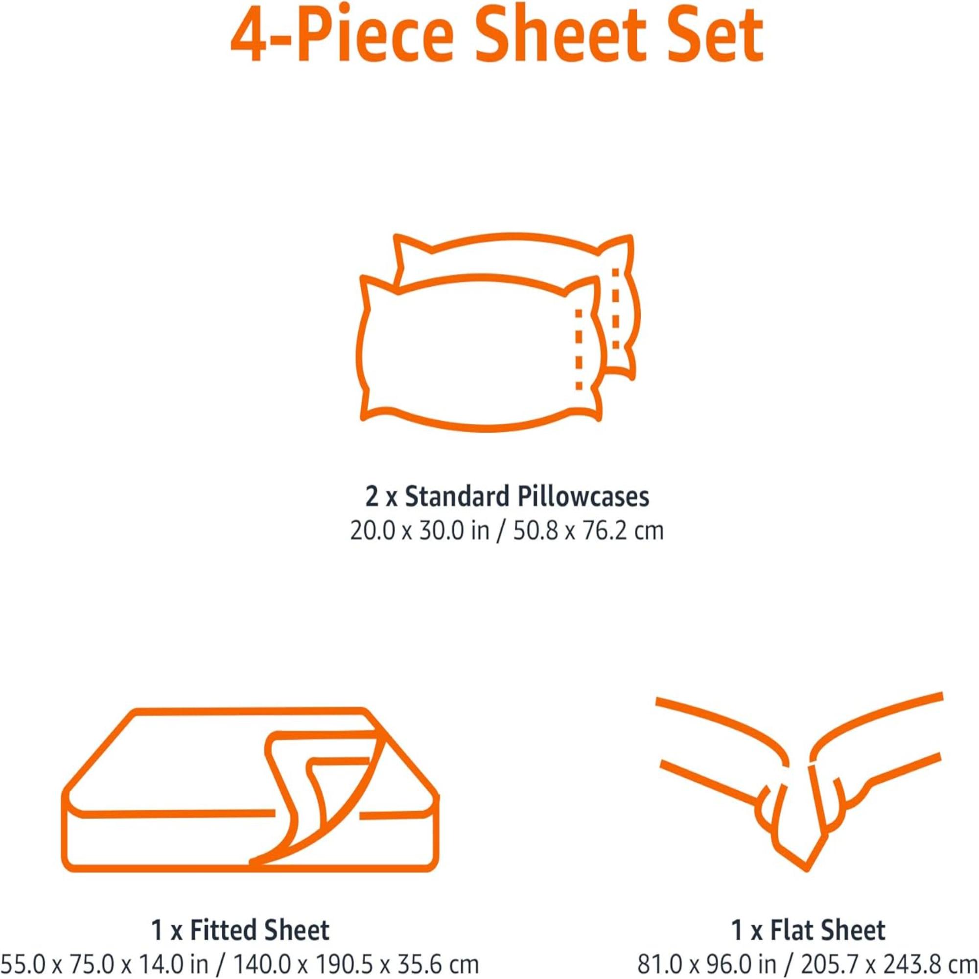 4-Piece Sheet Set

- 2 x Standard Pillowcases: 20.0 x 30.0 in / 50.8 x 76.2 cm
- 1 x Fitted Sheet: 55.0 x 75.0 x 14.0 in / 140.0 x 190.5 x 35.6 cm
- 1 x Flat Sheet: 81.0 x 96.0 in / 205.7 x 243.8 cm