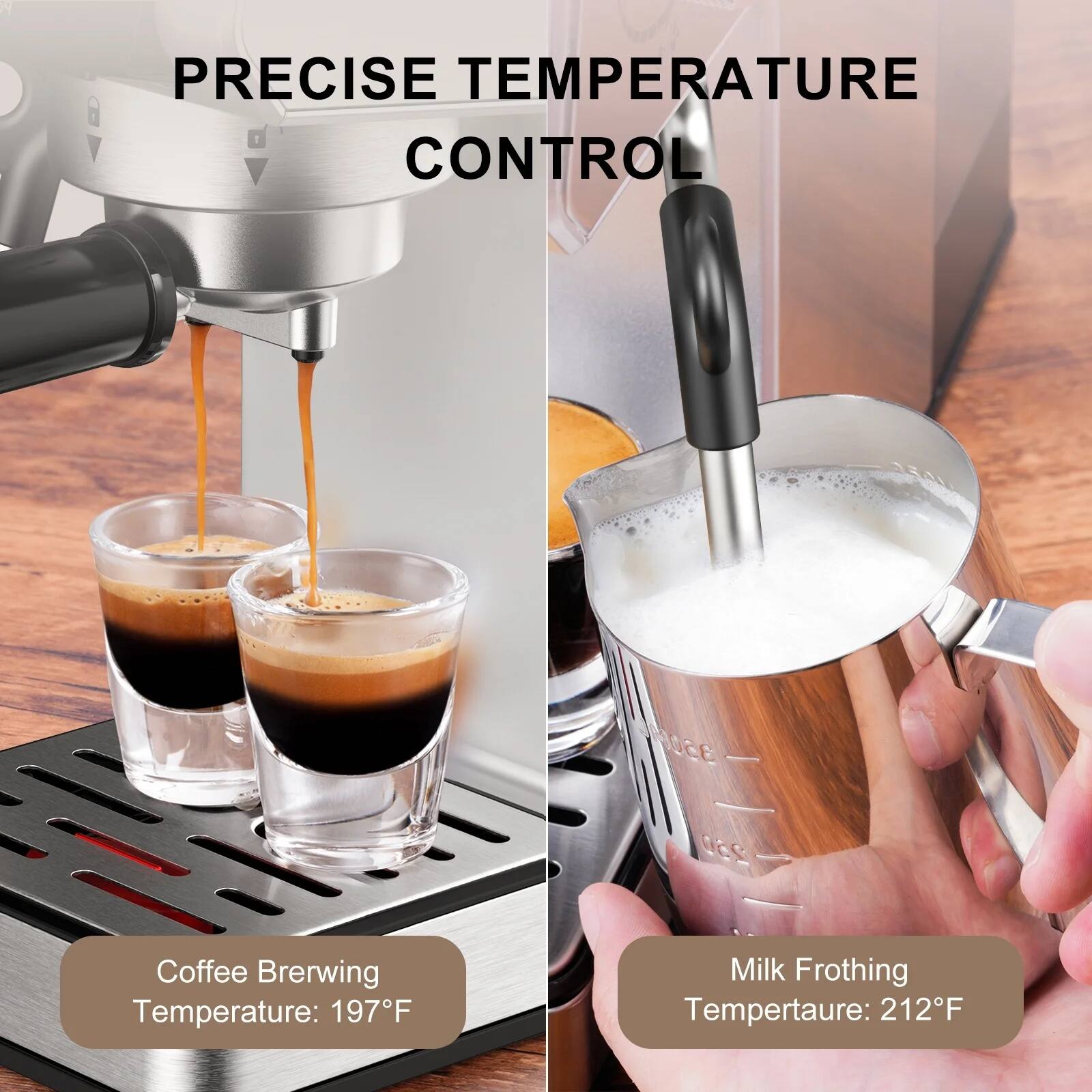 PRECISE TEMPERATURE CONTROL

Coffee Brewing Temperature: 197°F

Milk Frothing Temperature: 212°F