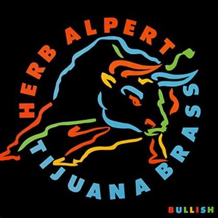 HERB ALPERT
TIJUANA BRASS
BULLISH