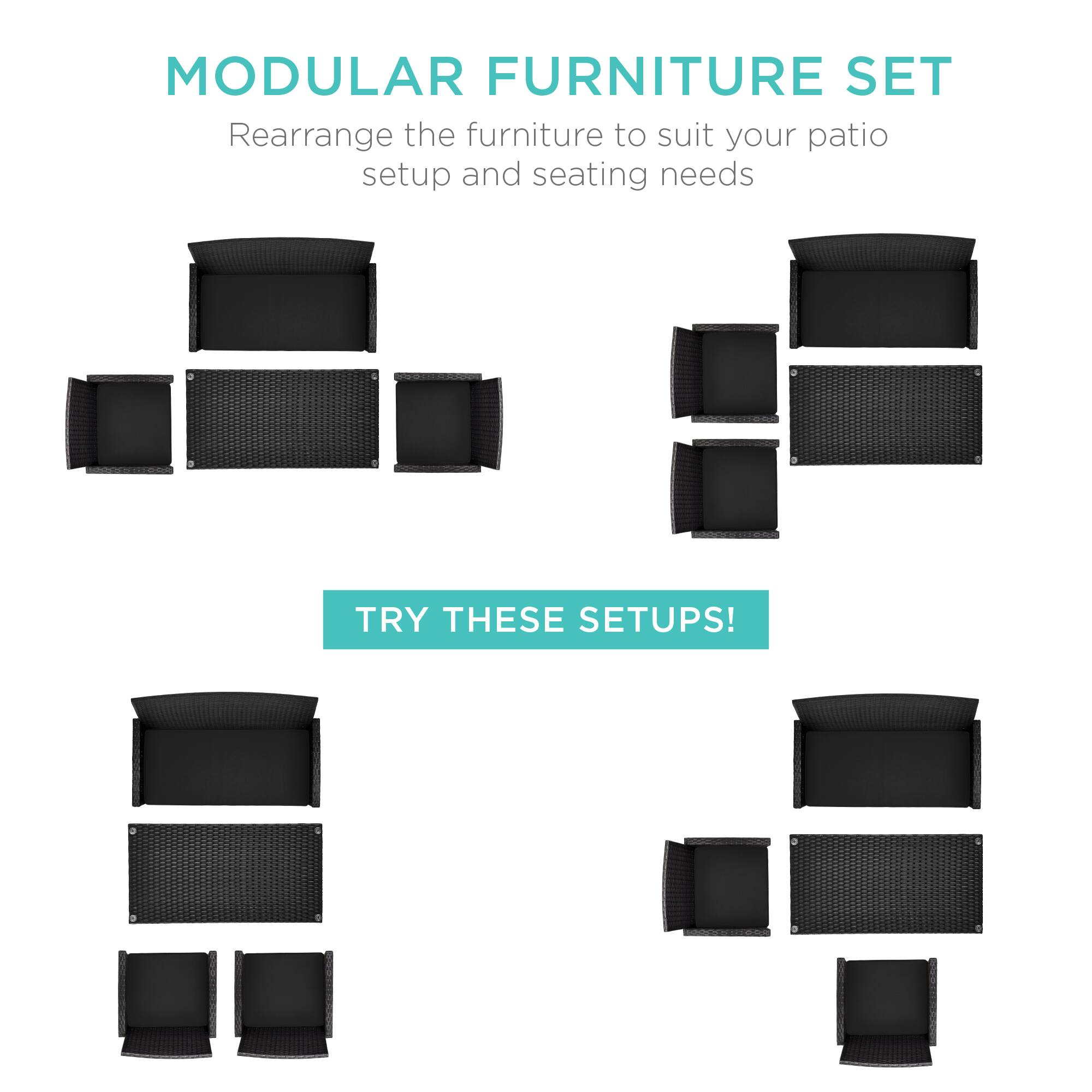 MODULAR FURNITURE SET  
Rearrange the furniture to suit your patio setup and seating needs  

TRY THESE SETUPS!