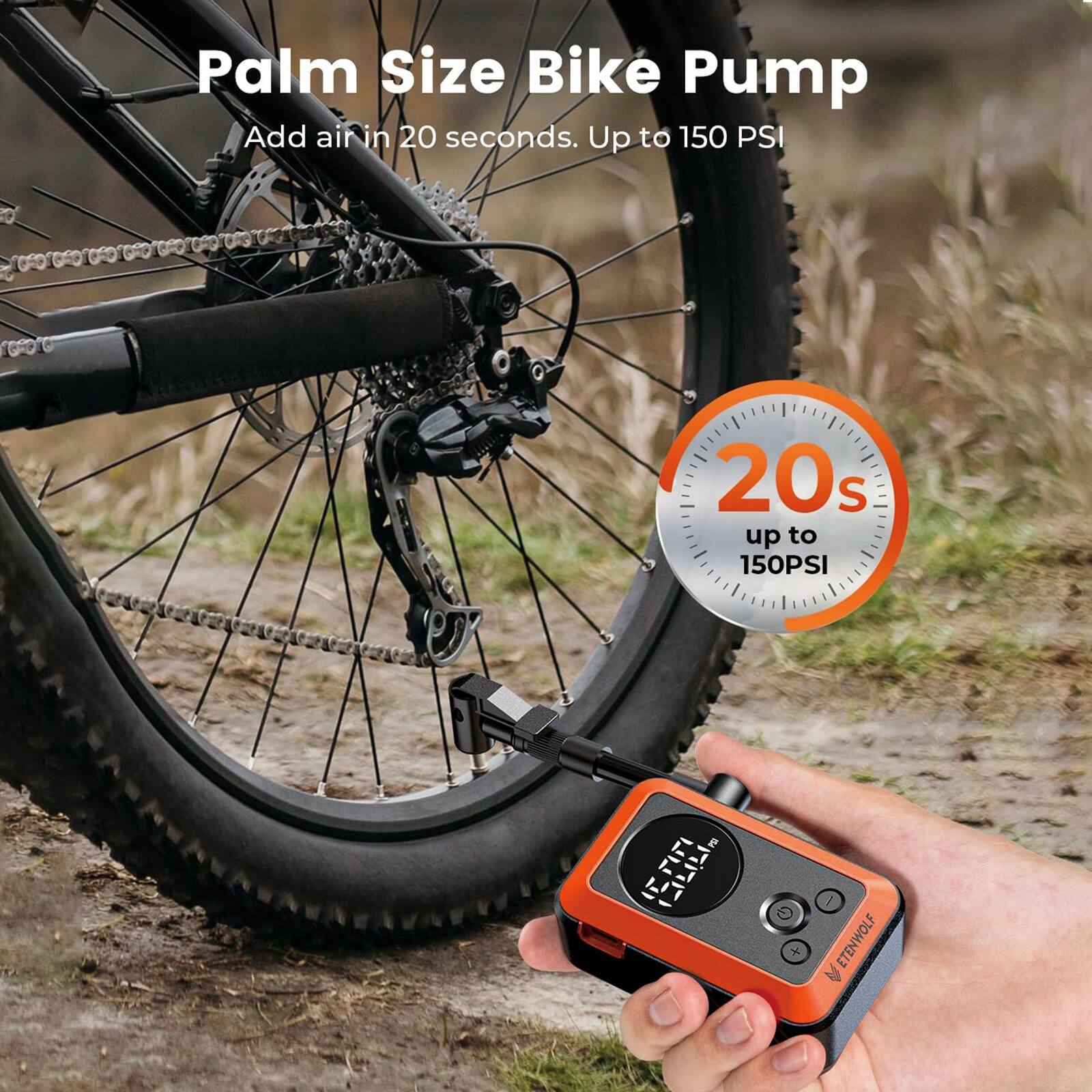 Palm Size Bike Pump  
Add air in 20 seconds. Up to 150 PSI  

20s up to 150PSI  

ETENWOLF