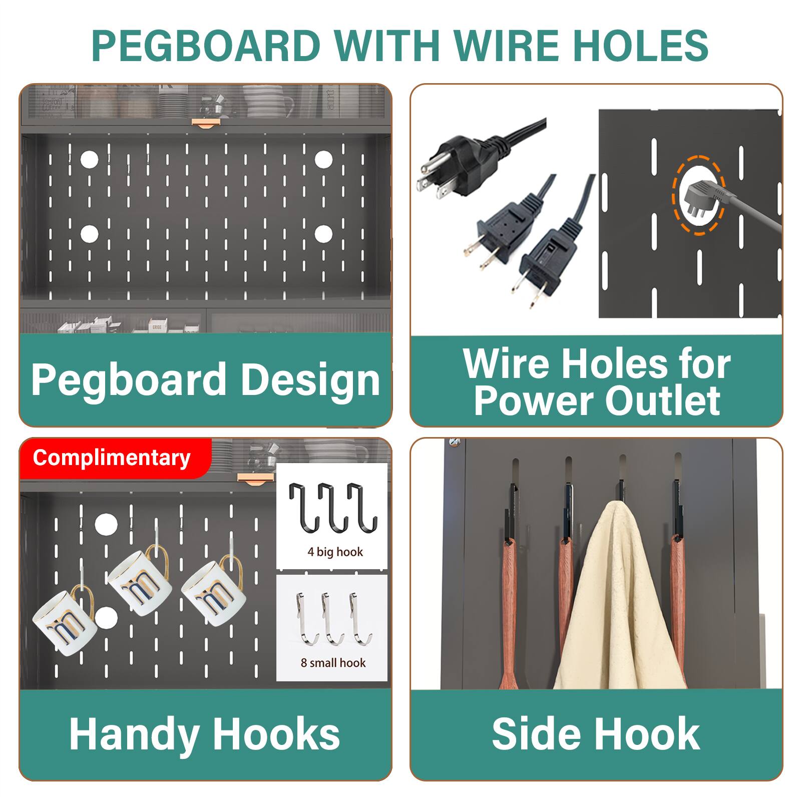 PEGBOARD WITH WIRE HOLES

Pegboard Design

Wire Holes for Power Outlet

Complimentary

Handy Hooks

Side Hook

4 big hook

8 small hook
