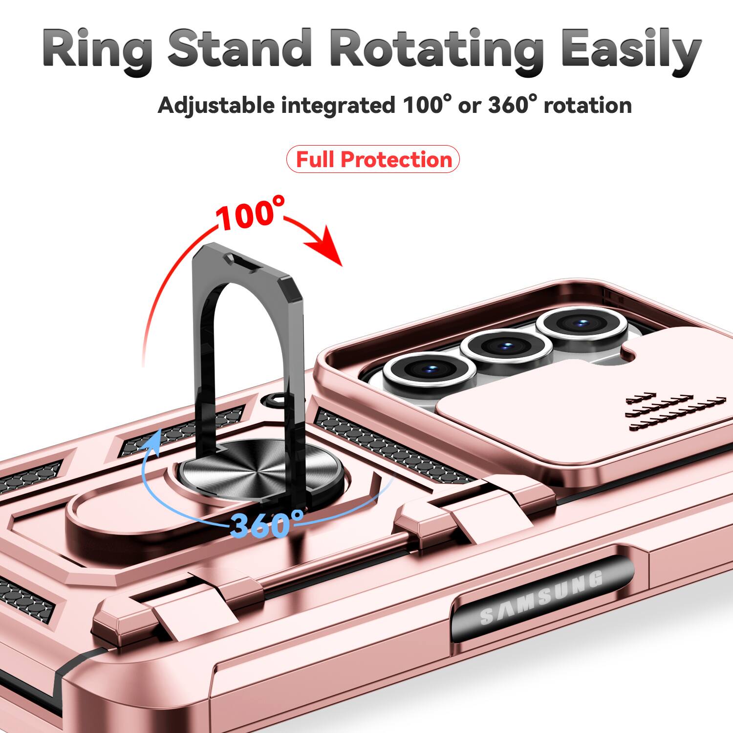 Ring Stand Rotating Easily  
Adjustable integrated 100° or 360° rotation  
Full Protection  
SAMSUNG
