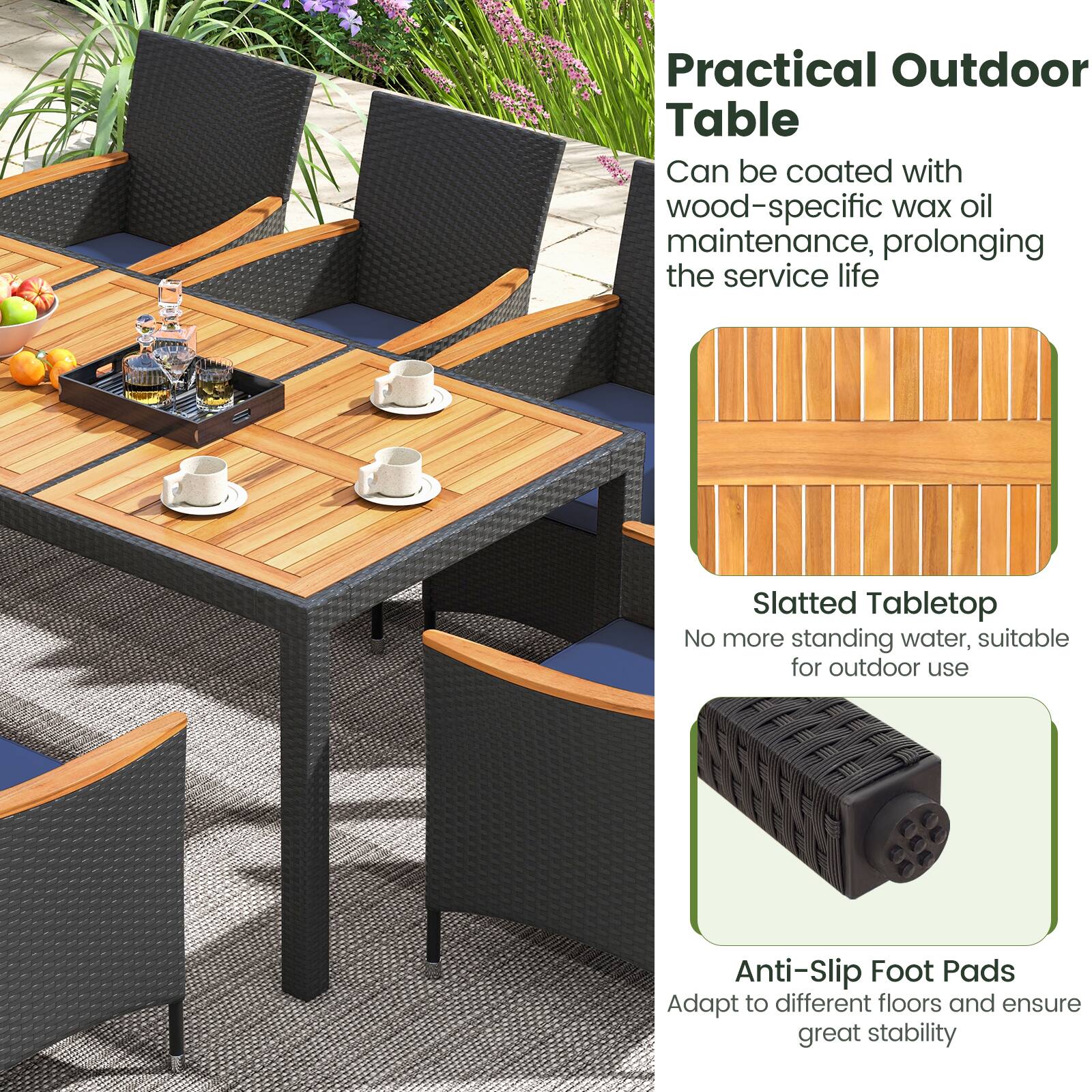 Practical Outdoor Table

Can be coated with wood-specific wax oil maintenance, prolonging the service life

Slatted Tabletop

No more standing water, suitable for outdoor use

Anti-Slip Foot Pads

Adapt to different floors and ensure great stability