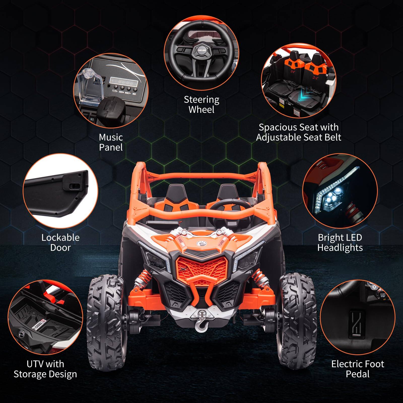 - Steering Wheel
- Music Panel
- Spacious Seat with Adjustable Seat Belt
- Lockable Door
- Bright LED Headlights
- UTV with Storage Design
- Electric Foot Pedal