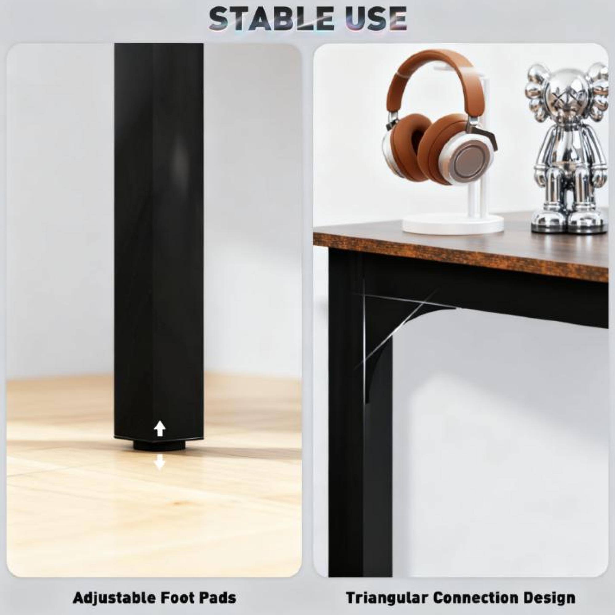 STABLE USE

Adjustable Foot Pads

Triangular Connection Design